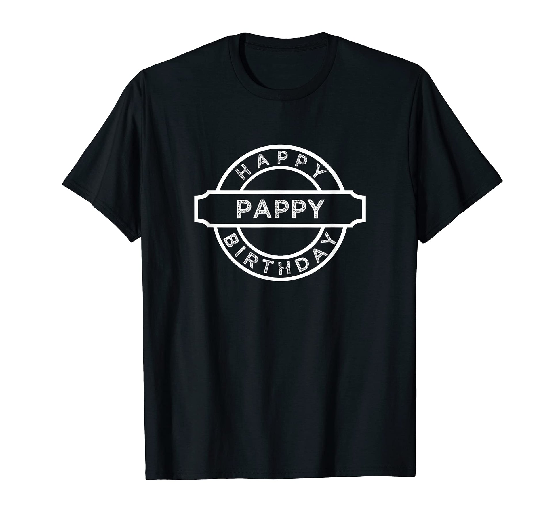Happy Birthday Pappy Funny Group T-Shirt - Casual Everyday Wear Unisex - T-Shirt, Sweatshirt, Hoodie
