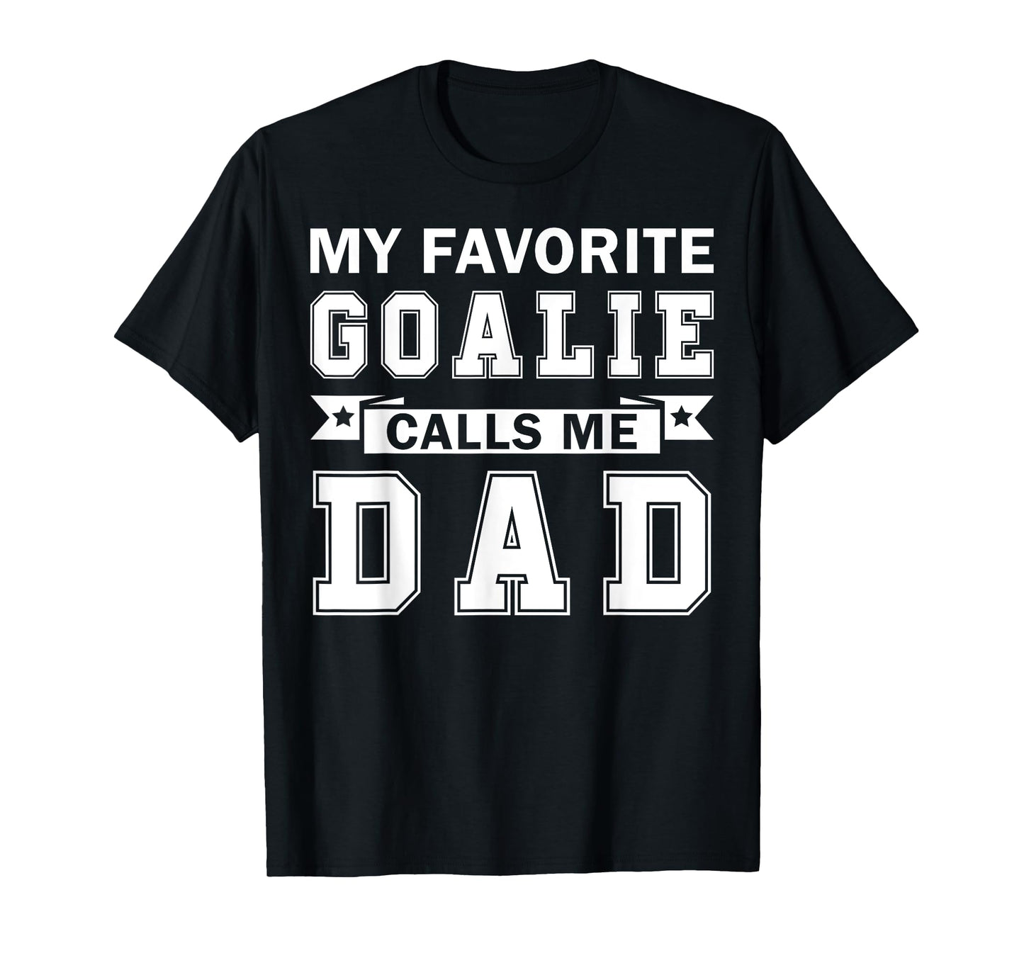My Favorite Goalie Calls Me Dad Ice T-Shirt - Fun Novelty Design Men Women - T-Shirt, Sweatshirt, Hoodie