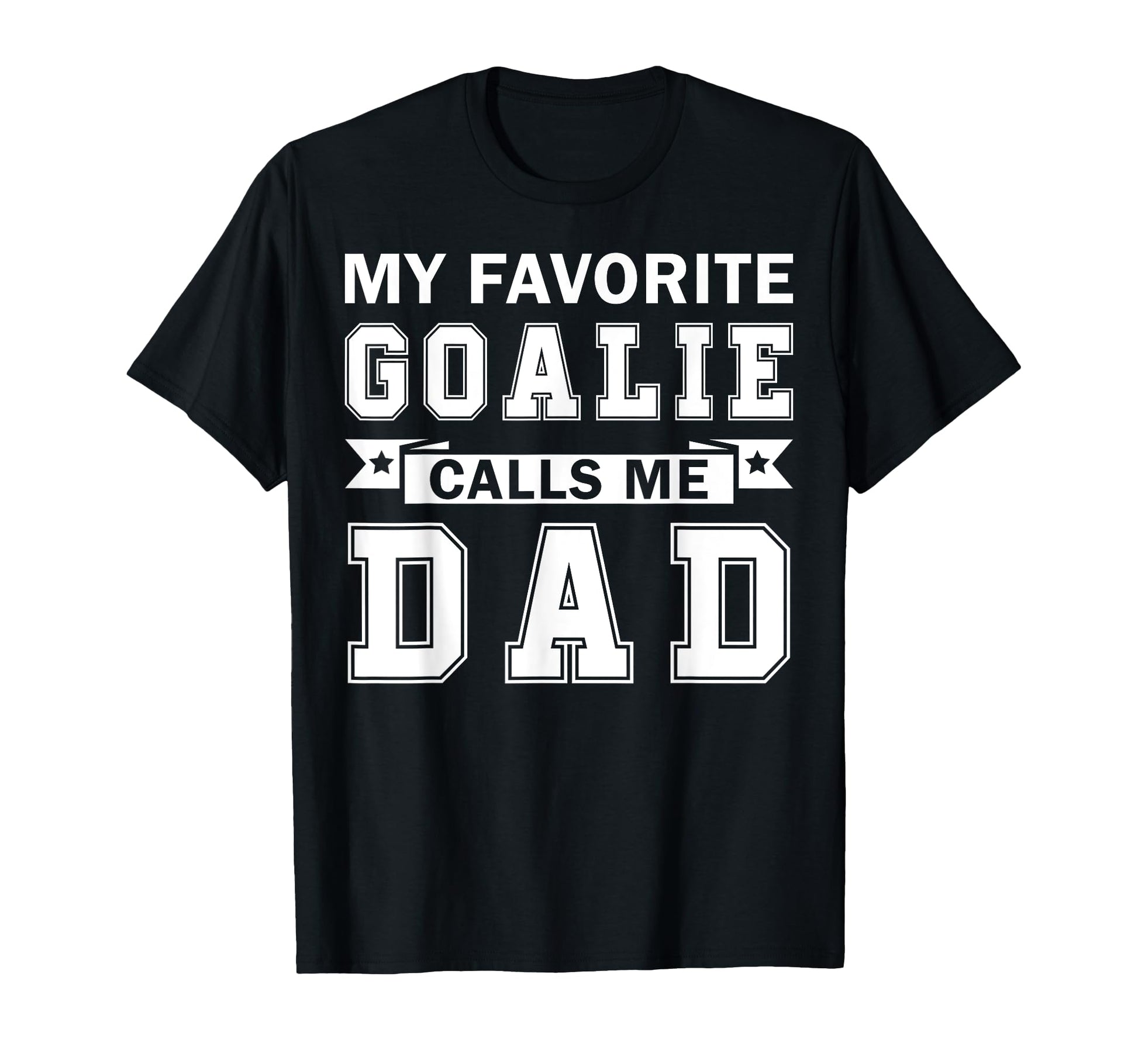 My Favorite Goalie Calls Me Dad Ice T-Shirt - Fun Novelty Design Men Women - T-Shirt, Sweatshirt, Hoodie