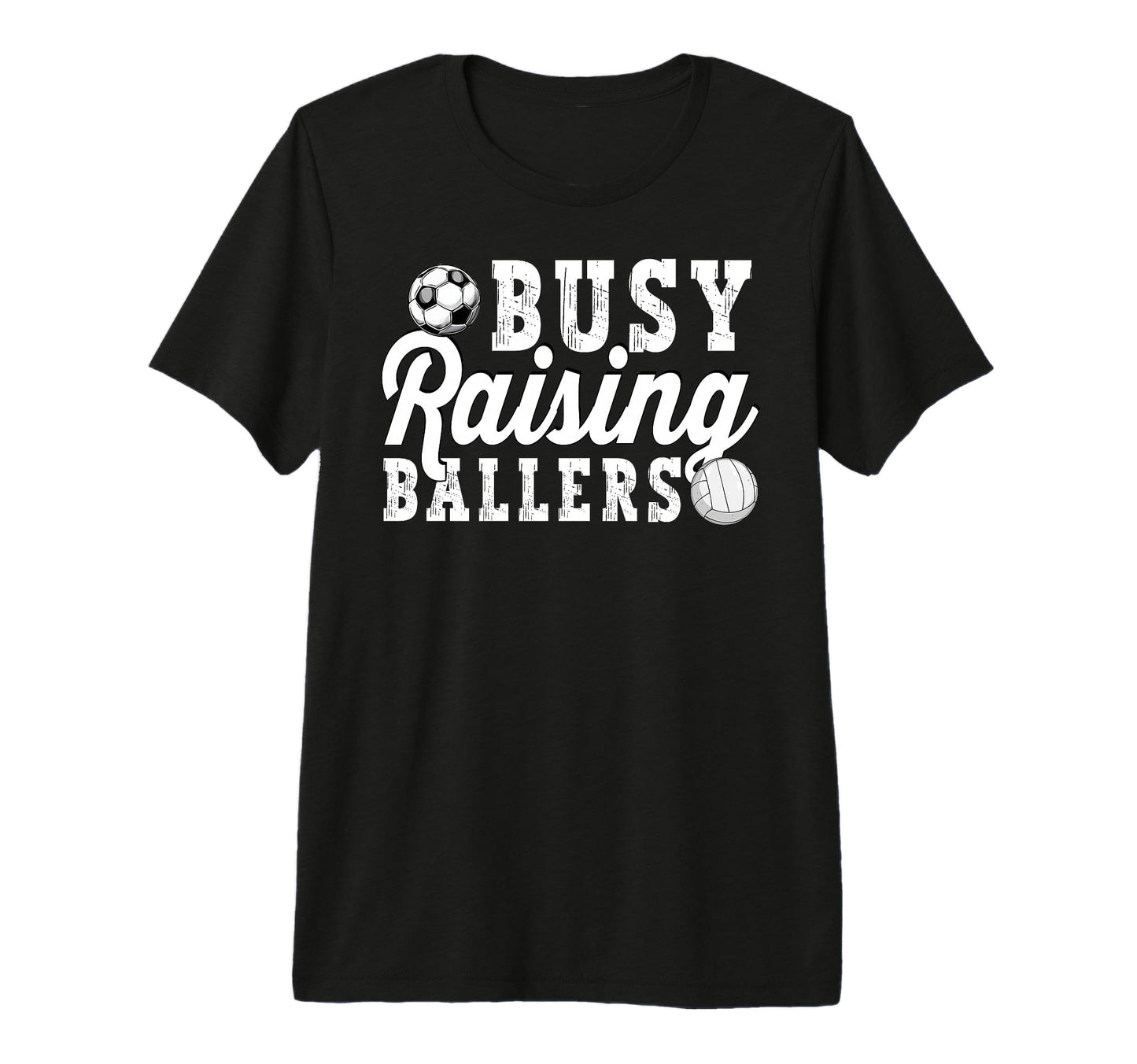 Busy Raising Ballers Volleyball Soccer T-Shirt - Fun Novelty Design Unisex - T-Shirt, Sweatshirt, Hoodie