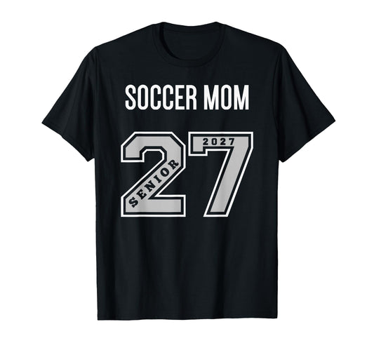2027 Senior Soccer Mom Class 27 T-Shirt - Custom Art Print for Adults - T-Shirt, Sweatshirt, Hoodie