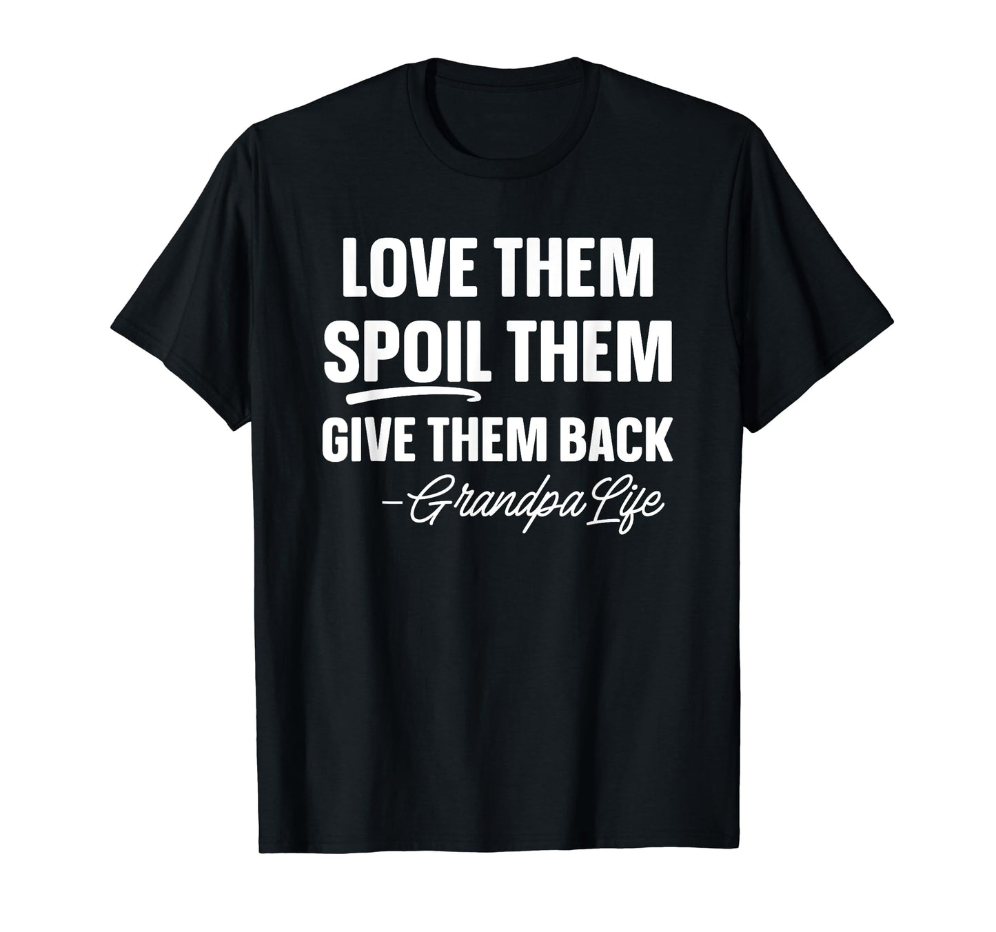 Love Them Spoil Them Give Them T-Shirt - Casual Everyday Wear for Adults - T-Shirt, Sweatshirt, Hoodie