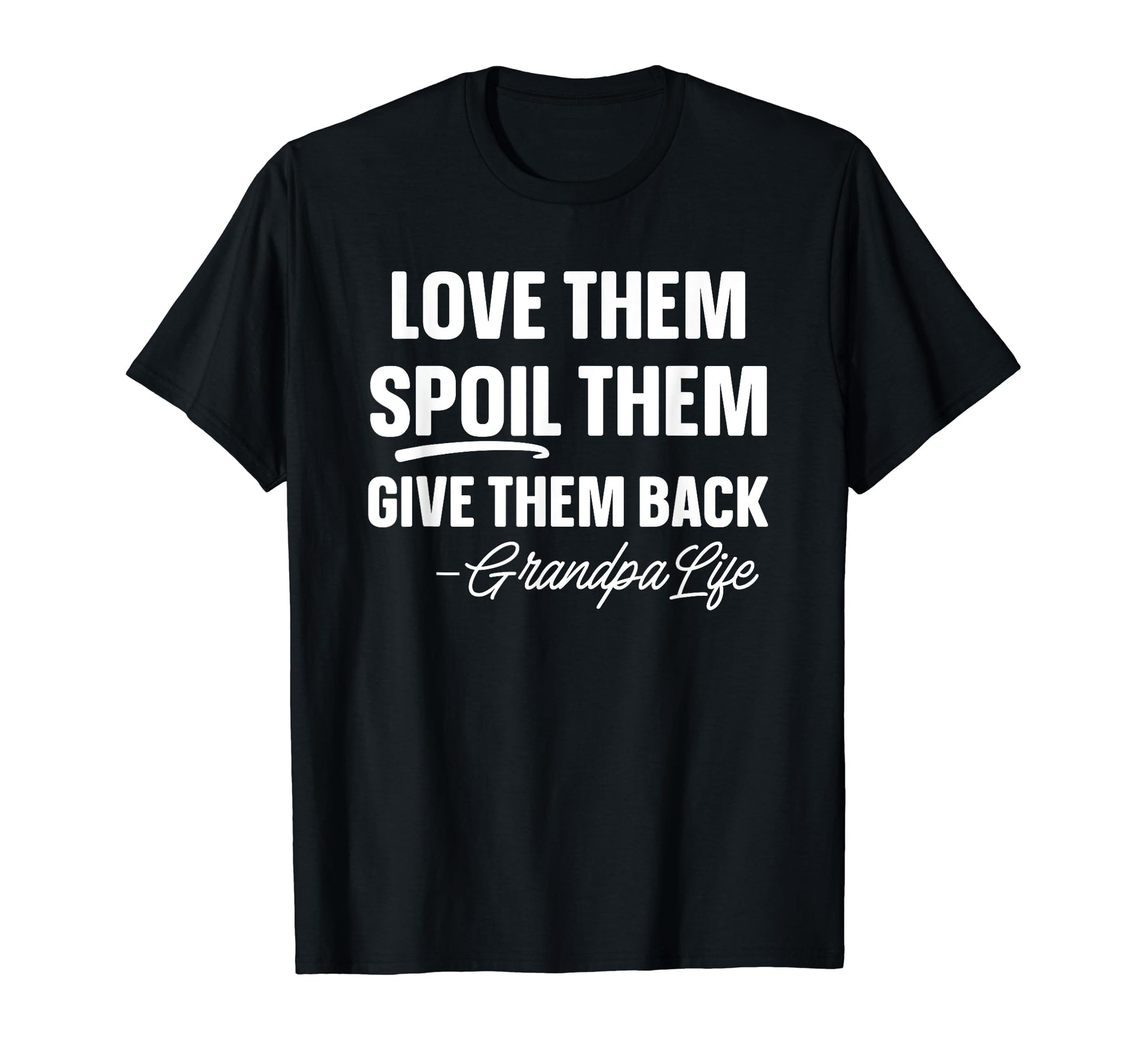 Love Them Spoil Them Give Them T-Shirt - Casual Everyday Wear for Adults - T-Shirt, Sweatshirt, Hoodie