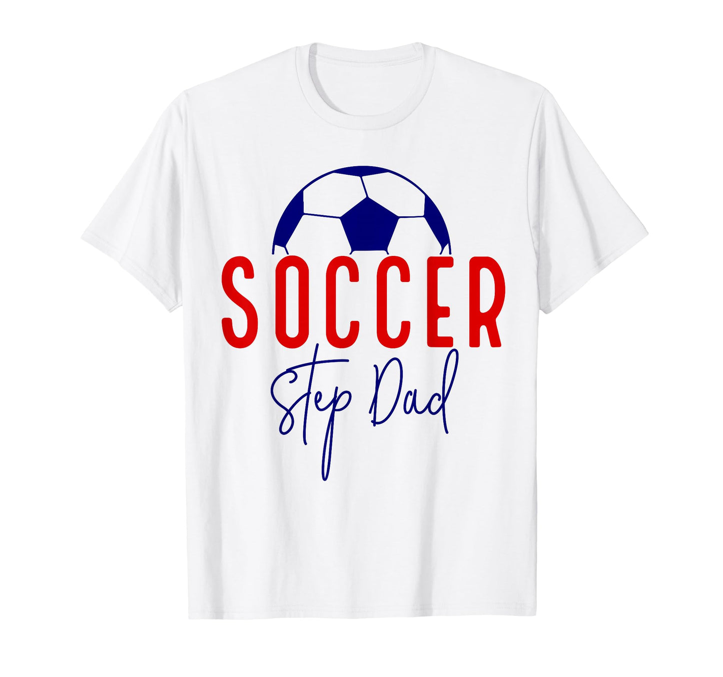 Soccer Step Dad Soccer Daddy Soccer T-Shirt - Graphic Print Men Women - T-Shirt, Sweatshirt, Hoodie