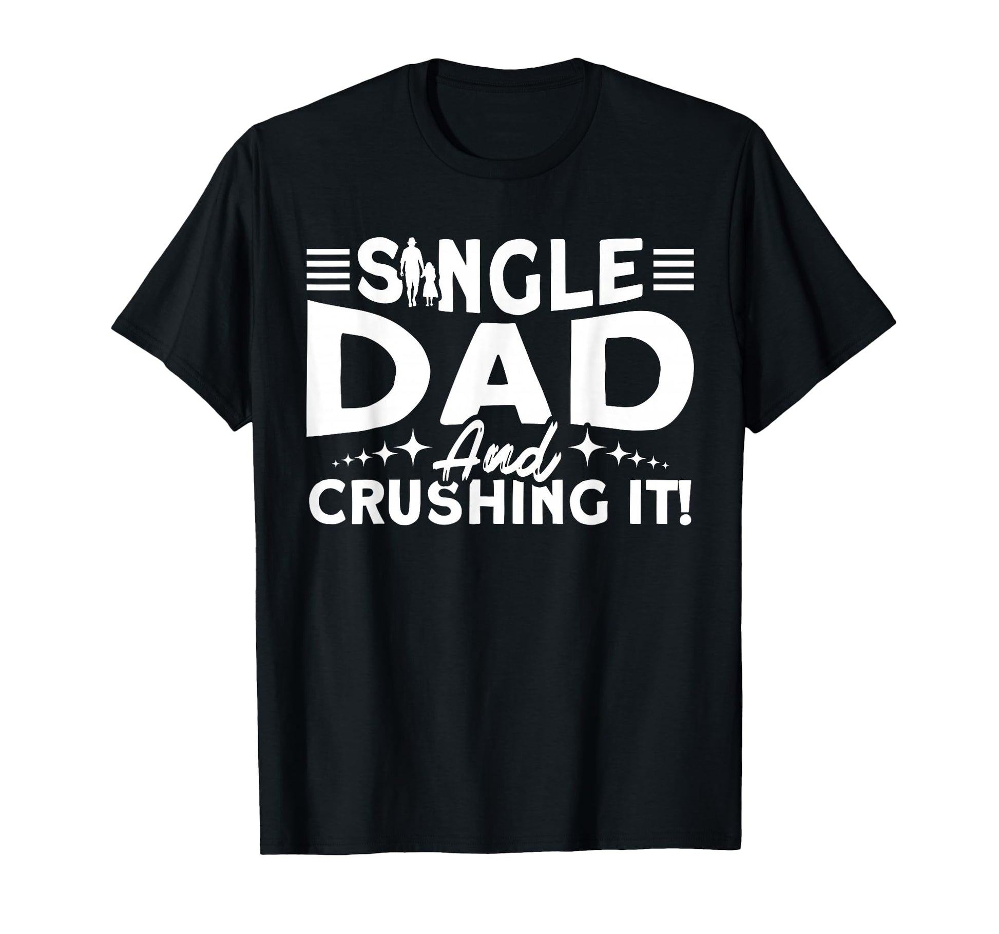 Single Dad And Crushing It Father T-Shirt - Streetwear Style Men Women - T-Shirt, Sweatshirt, Hoodie