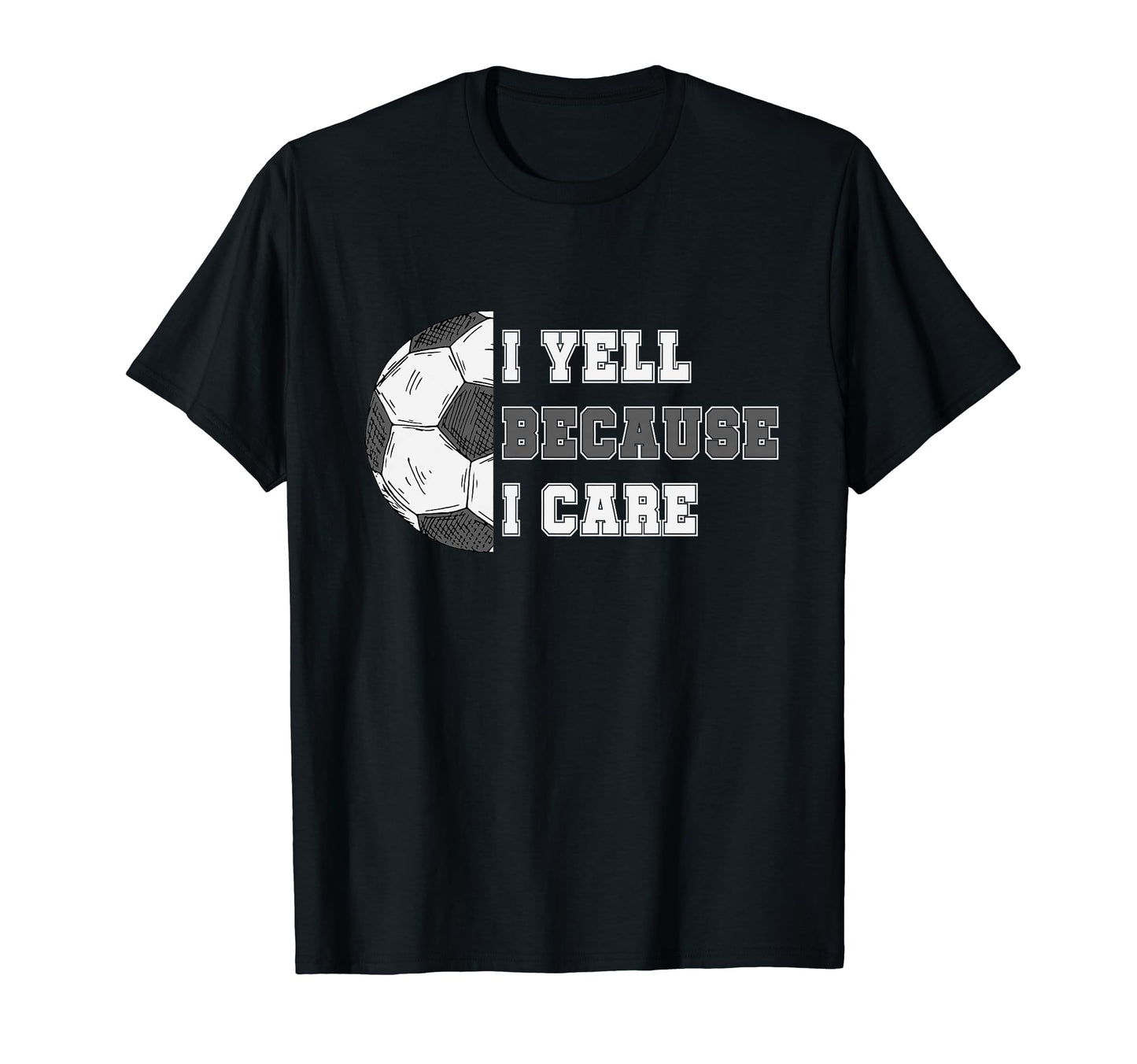 I Yell Because I Care Soccer Dad T-Shirt - Aesthetic Graphic for Adults - T-Shirt, Sweatshirt, Hoodie
