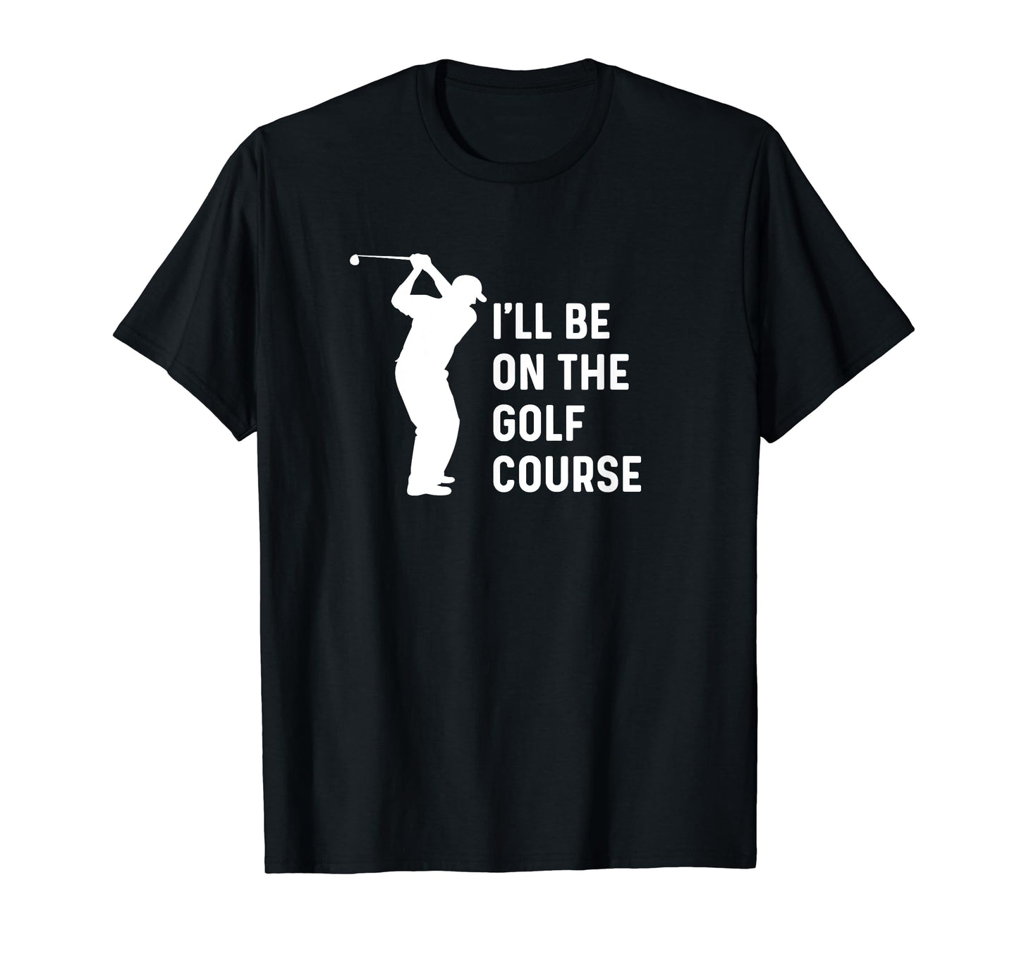 Ill Be Golf Course Funny Golf Dad T-Shirt - Aesthetic Graphic for Adults - T-Shirt, Sweatshirt, Hoodie