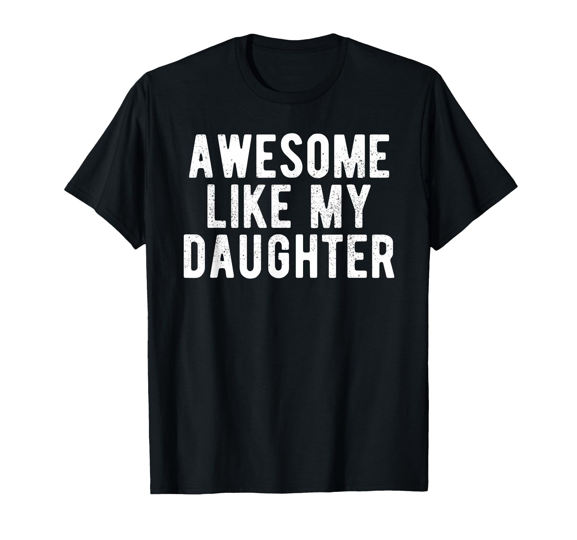 Awesome Like My Daughter Funny Daddy Dad T-Shirt - Streetwear Style Unisex - T-Shirt, Sweatshirt, Hoodie