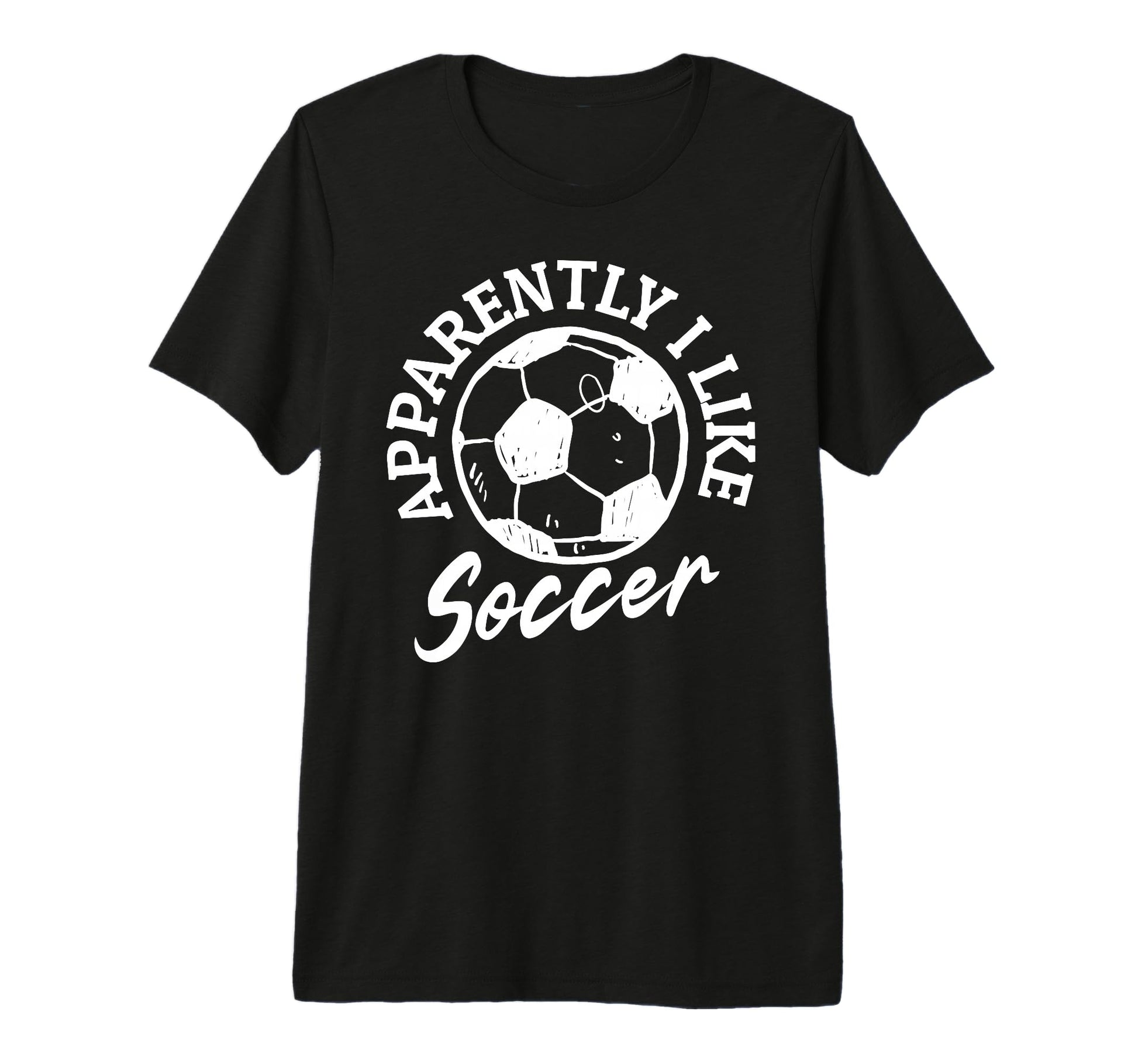 Apparently I Like Soccer Funny T-Shirt - Fun Novelty Design Men Women - T-Shirt, Sweatshirt, Hoodie