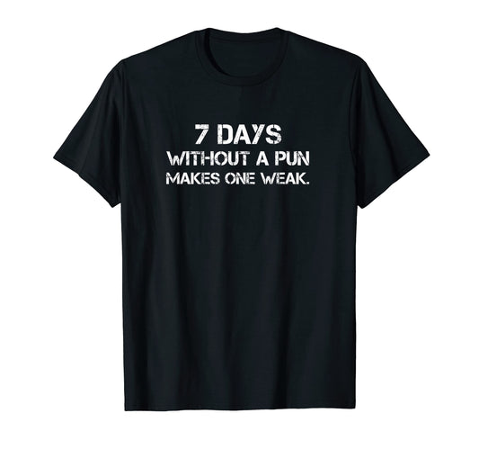 7 Days Without Pun Makes One Weak Funny T-Shirt - Graphic Print for Adults - T-Shirt, Sweatshirt, Hoodie