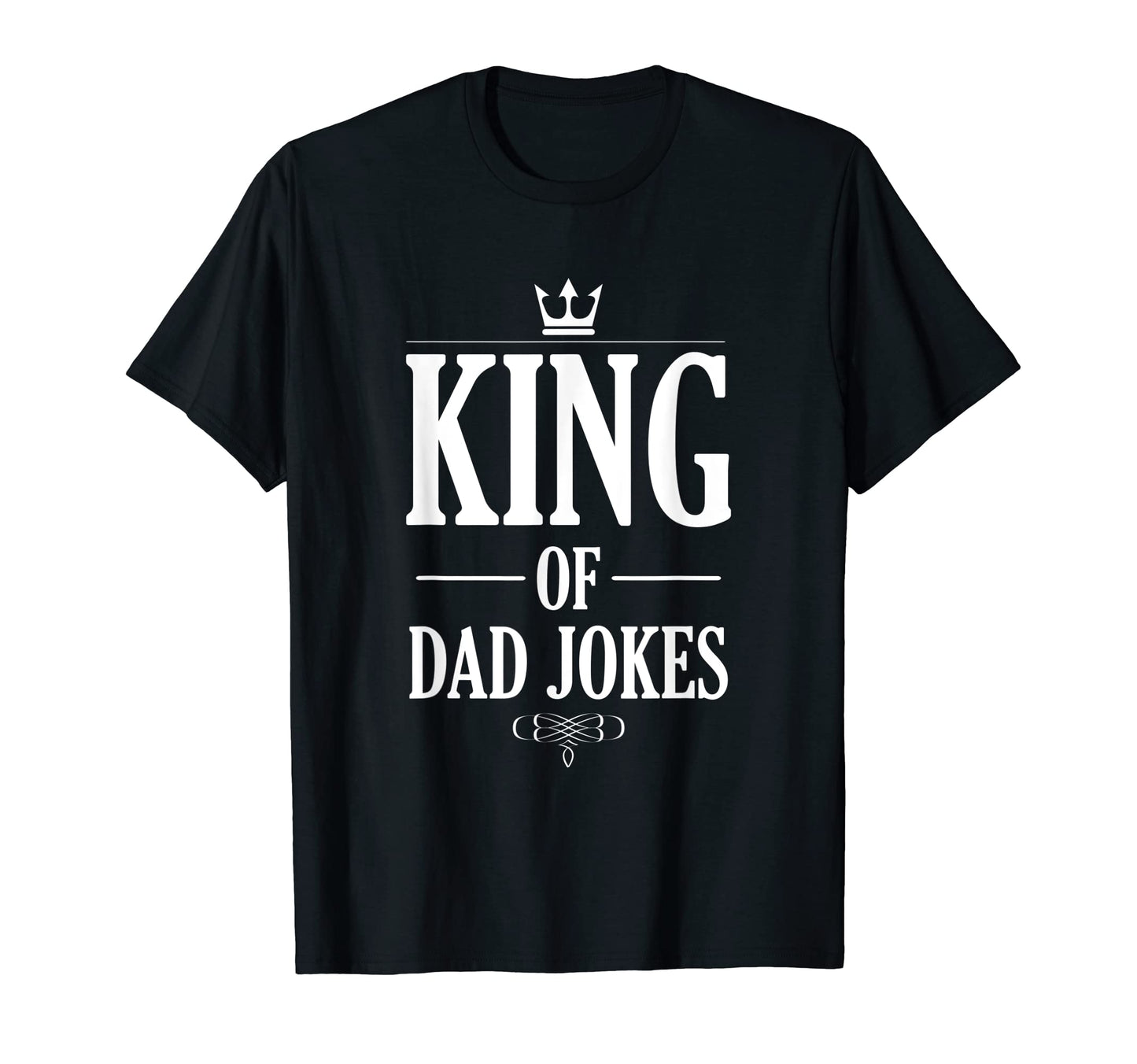 King Dad Jokes Funny Daddy T-Shirt - Casual Everyday Wear Men Women - T-Shirt, Sweatshirt, Hoodie