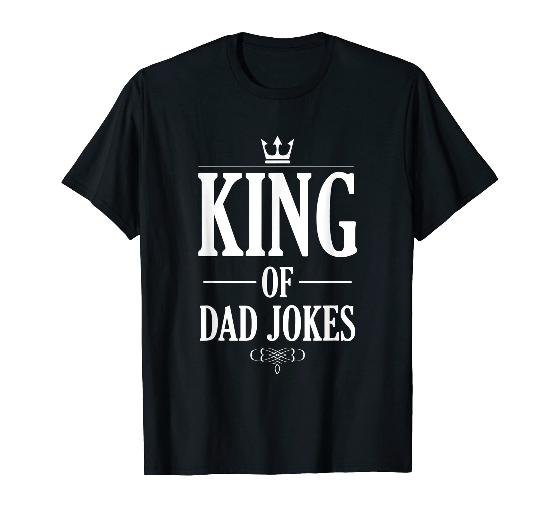 King Dad Jokes Funny Daddy T-Shirt - Casual Everyday Wear Men Women - T-Shirt, Sweatshirt, Hoodie