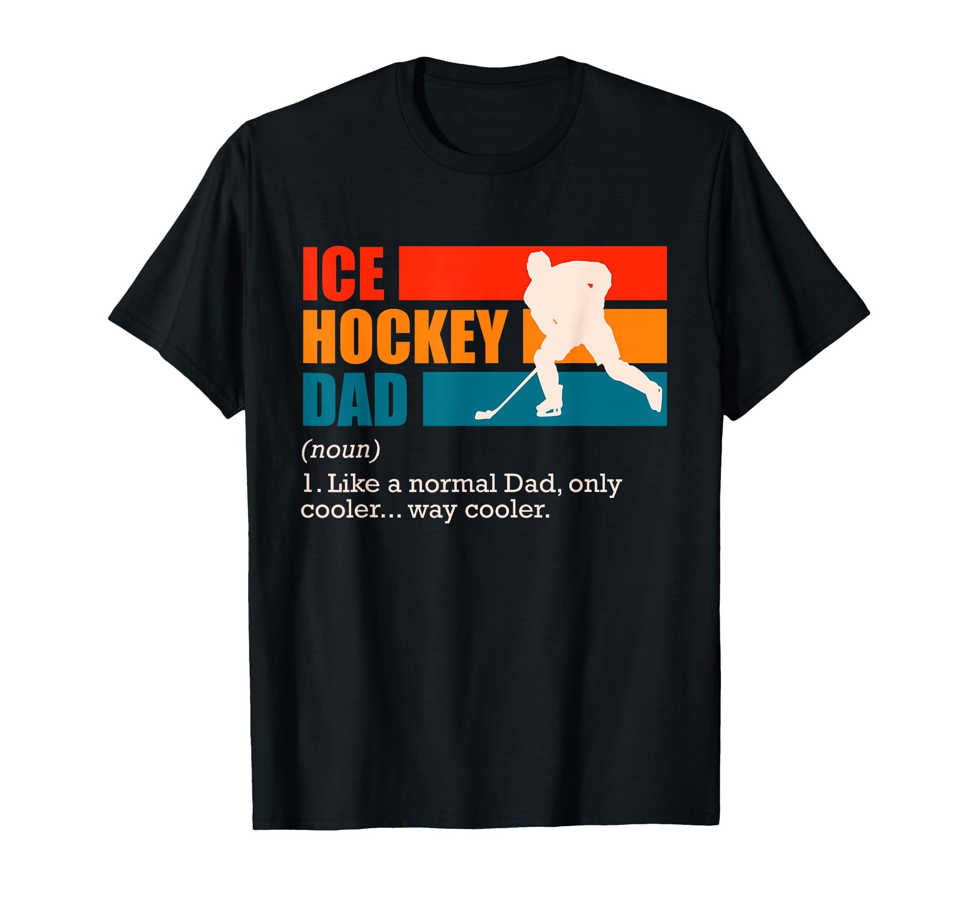 Ice Hockey Dad Ice Hockey Dad T-Shirt - Casual Everyday Wear Men Women - T-Shirt, Sweatshirt, Hoodie