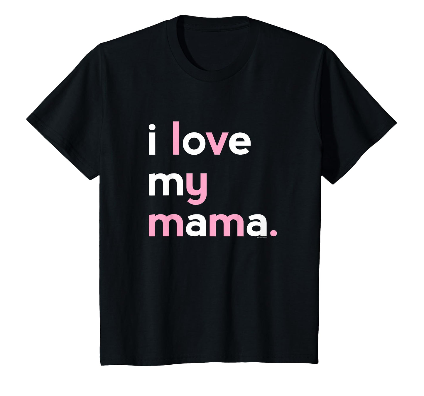 I Love My Mama Mom Mommy Mothers Day T-Shirt - Aesthetic Graphic Unisex - T-Shirt, Sweatshirt, Hoodie