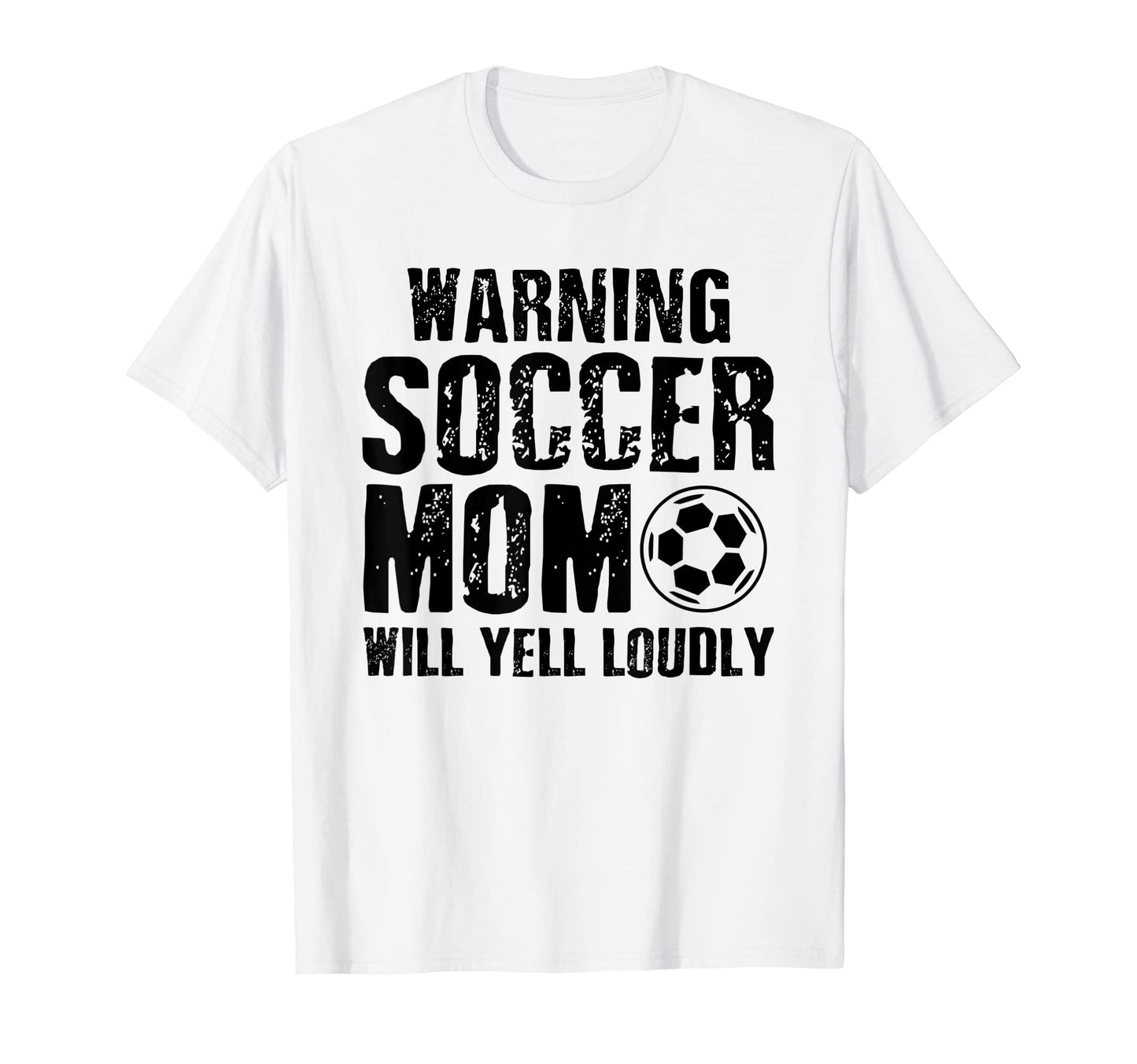 Warning Soccer Mom Will Yell T-Shirt - Casual Everyday Wear for Adults - T-Shirt, Sweatshirt, Hoodie