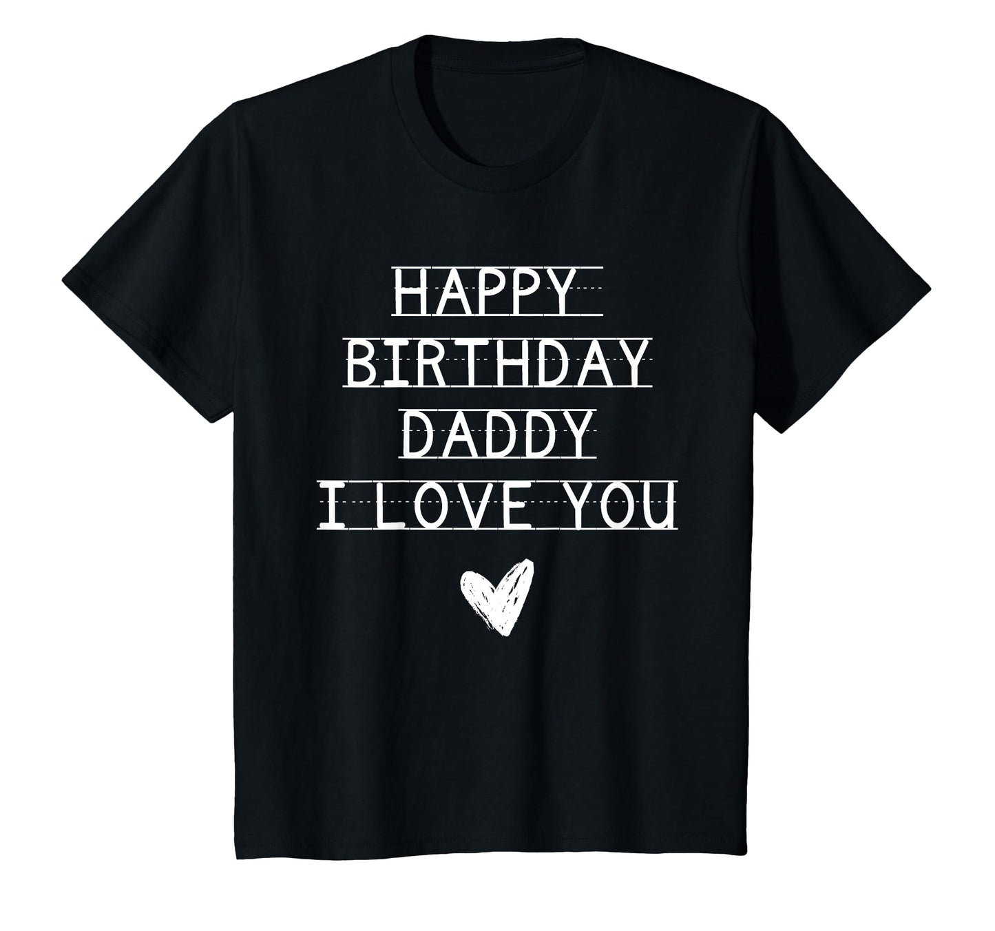 Happy Birthday Daddy I Love You Dad T-Shirt - Fun Novelty Design Unisex - T-Shirt, Sweatshirt, Hoodie