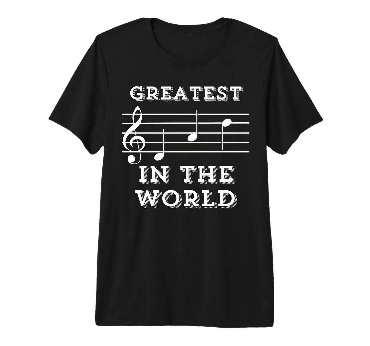 Greatest Dad World Music Gift Your T-Shirt - Fun Novelty Design Men Women - T-Shirt, Sweatshirt, Hoodie