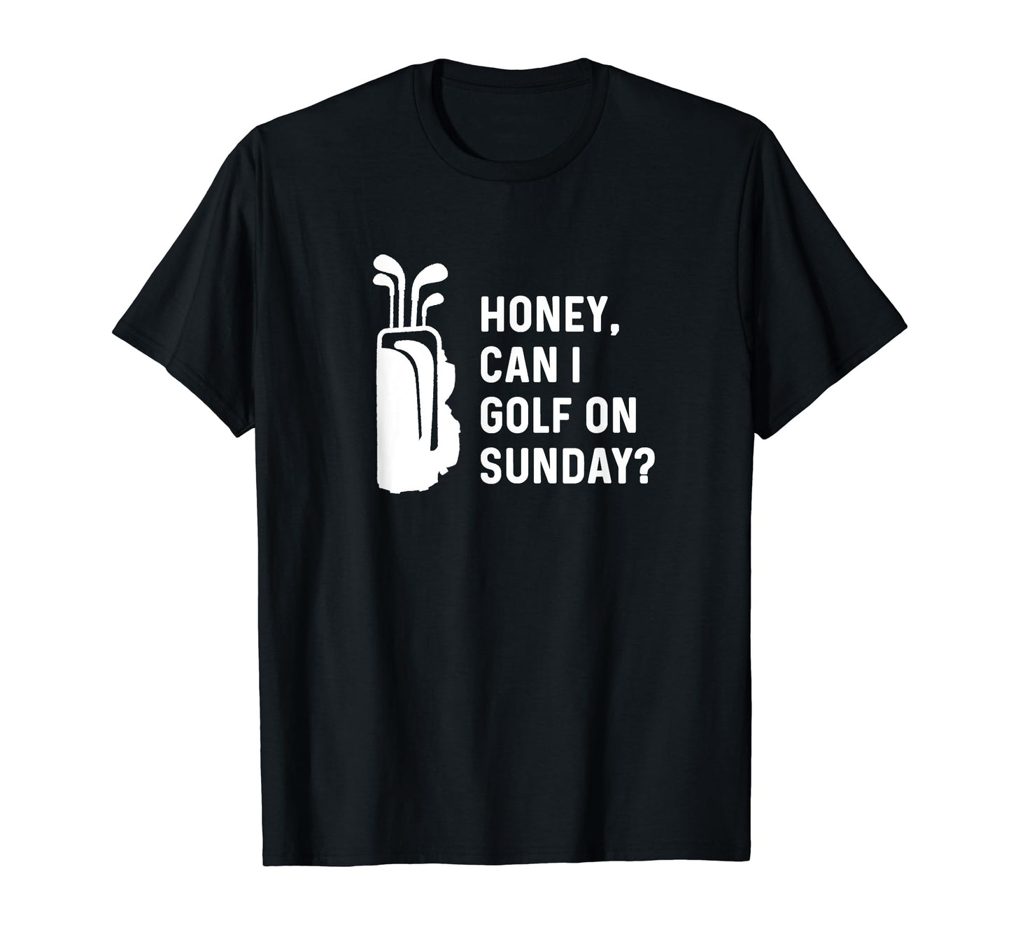 Honey Can I Golf Sunday Funny Golf Husband T-Shirt - Trendy Graphic Unisex - T-Shirt, Sweatshirt, Hoodie