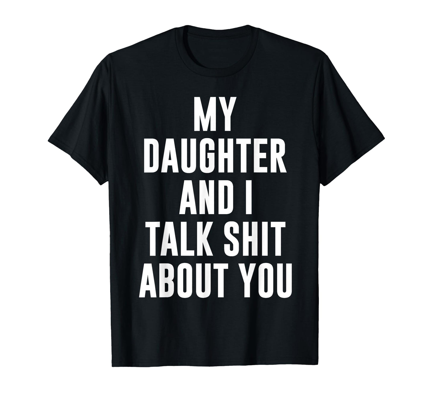 My Daughter Andi Talk Sh T About T-Shirt - Fun Novelty Design Men Women - T-Shirt, Sweatshirt, Hoodie