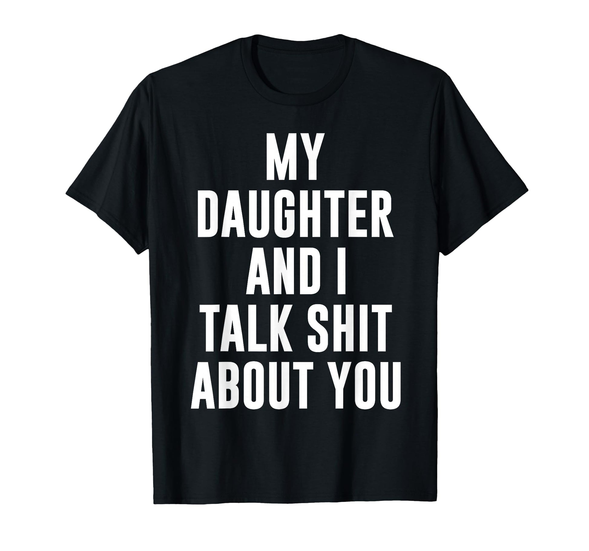 My Daughter Andi Talk Sh T About T-Shirt - Fun Novelty Design Men Women - T-Shirt, Sweatshirt, Hoodie