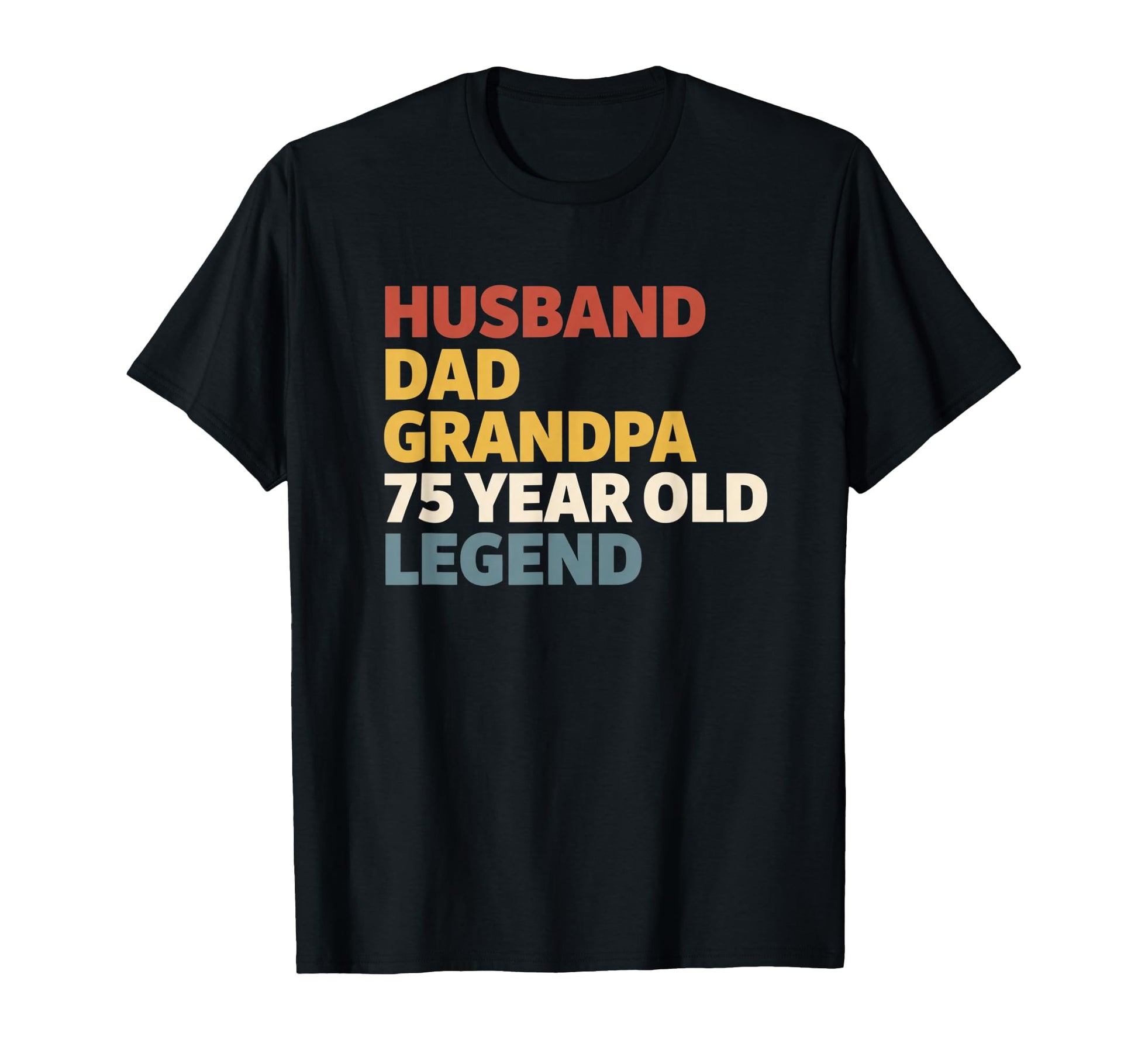 Dad Husband Grandpa 75 Year Old Legend T-Shirt - Novelty Apparel Unisex - T-Shirt, Sweatshirt, Hoodie
