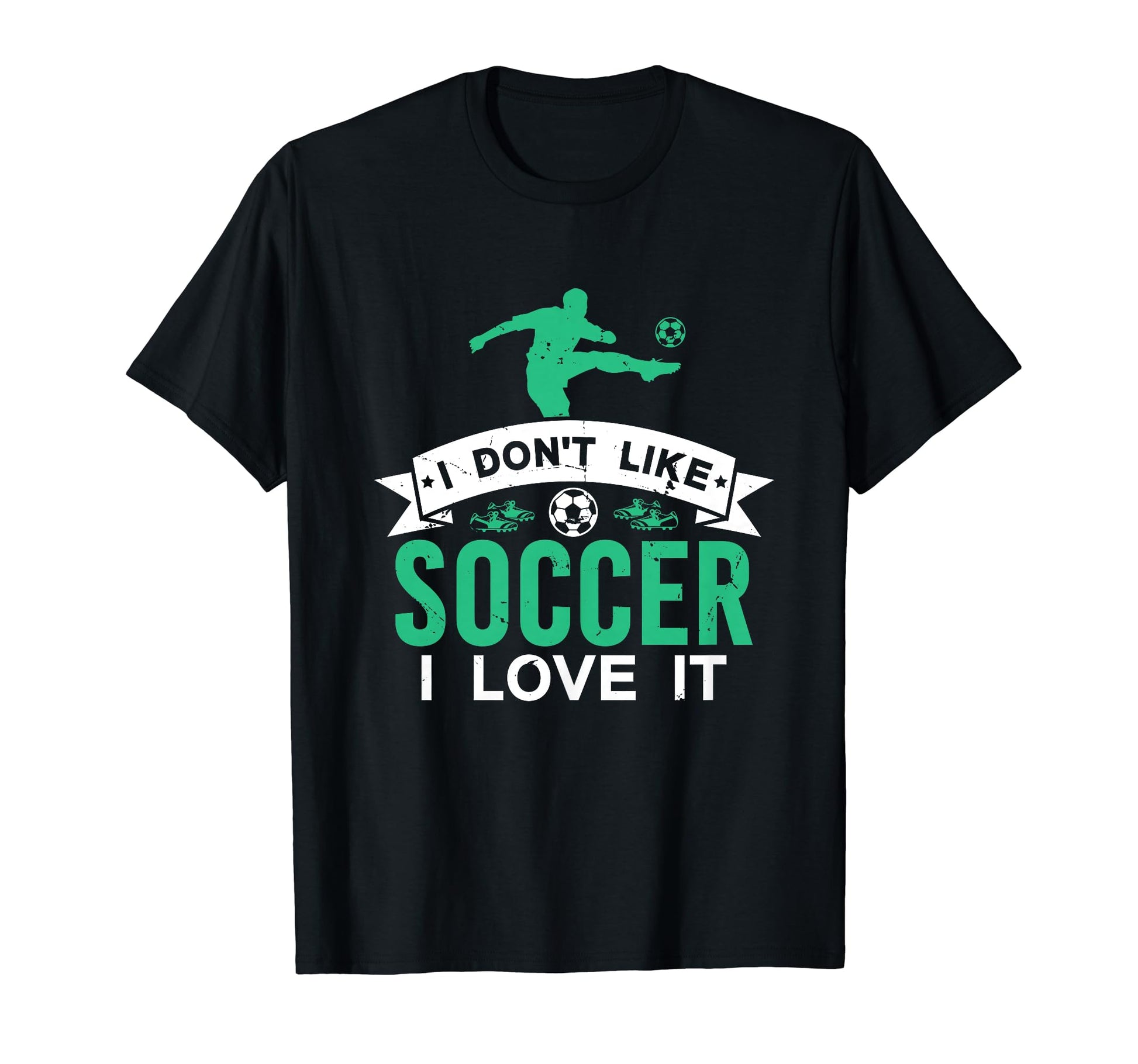 I Dont Like Soccer I Love It Funny T-Shirt - Unique Graphic Men Women - T-Shirt, Sweatshirt, Hoodie