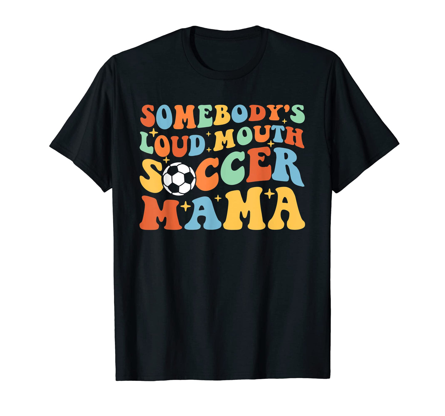 Somebodys Loud Mouth Soccer Mama T-Shirt - Streetwear Style Men Women - T-Shirt, Sweatshirt, Hoodie
