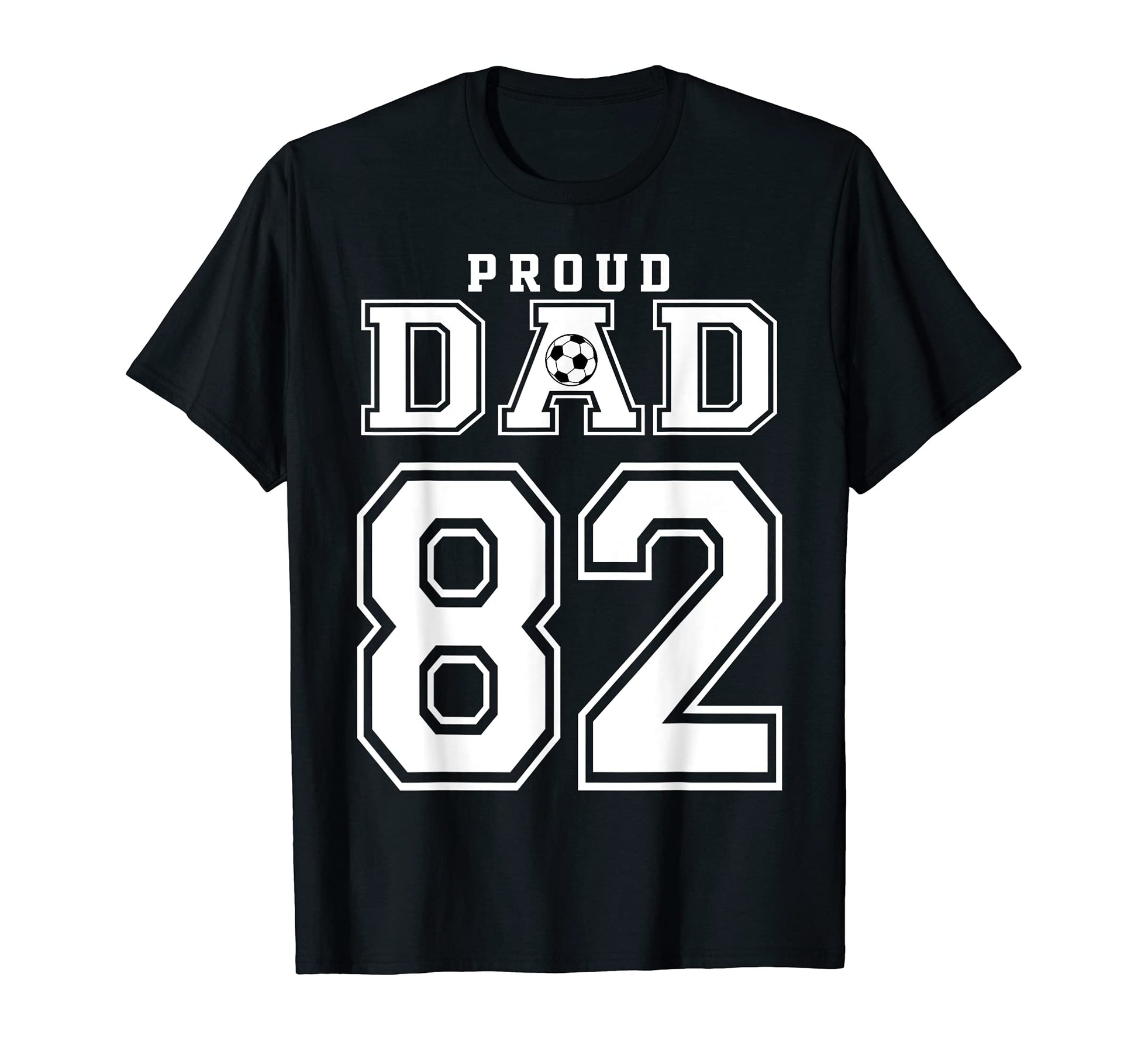 Number 82 Custom Proud Soccer Futbol Dad T-Shirt - Graphic Print Men Women - T-Shirt, Sweatshirt, Hoodie