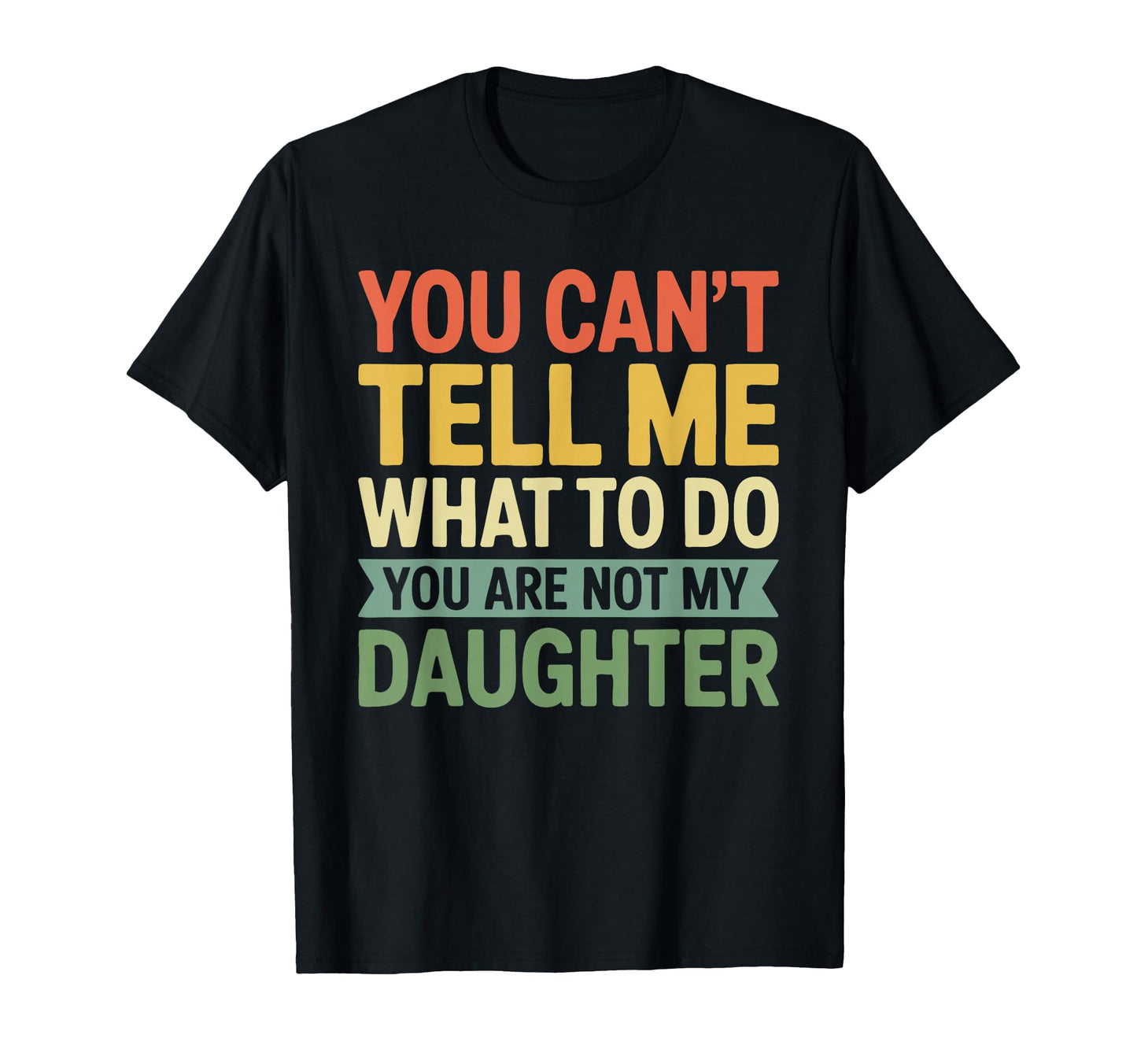You Cant Tell Me What To Do You Are Not T-Shirt - Novelty Apparel Unisex - T-Shirt, Sweatshirt, Hoodie