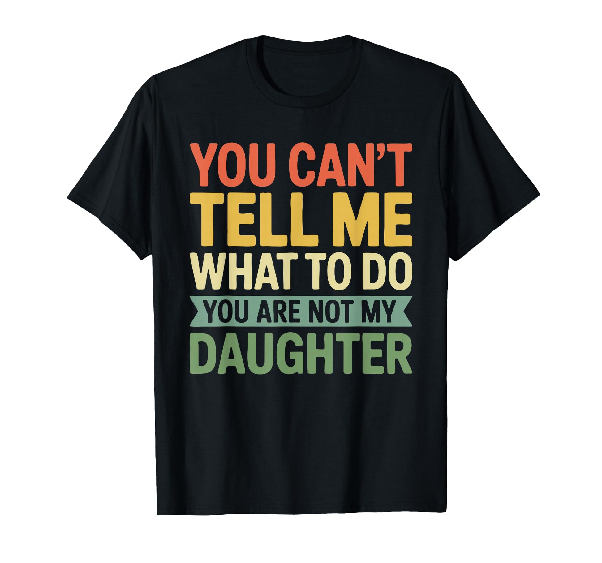 You Cant Tell Me What To Do You Are Not T-Shirt - Novelty Apparel Unisex - T-Shirt, Sweatshirt, Hoodie