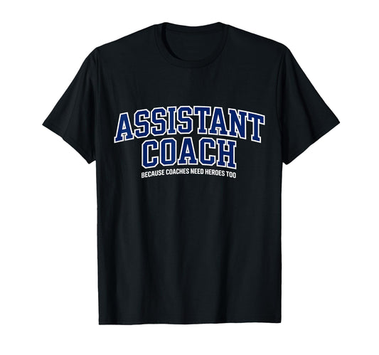Assistant Coach Because Head Coaches T-Shirt - Custom Art Print Men Women - T-Shirt, Sweatshirt, Hoodie