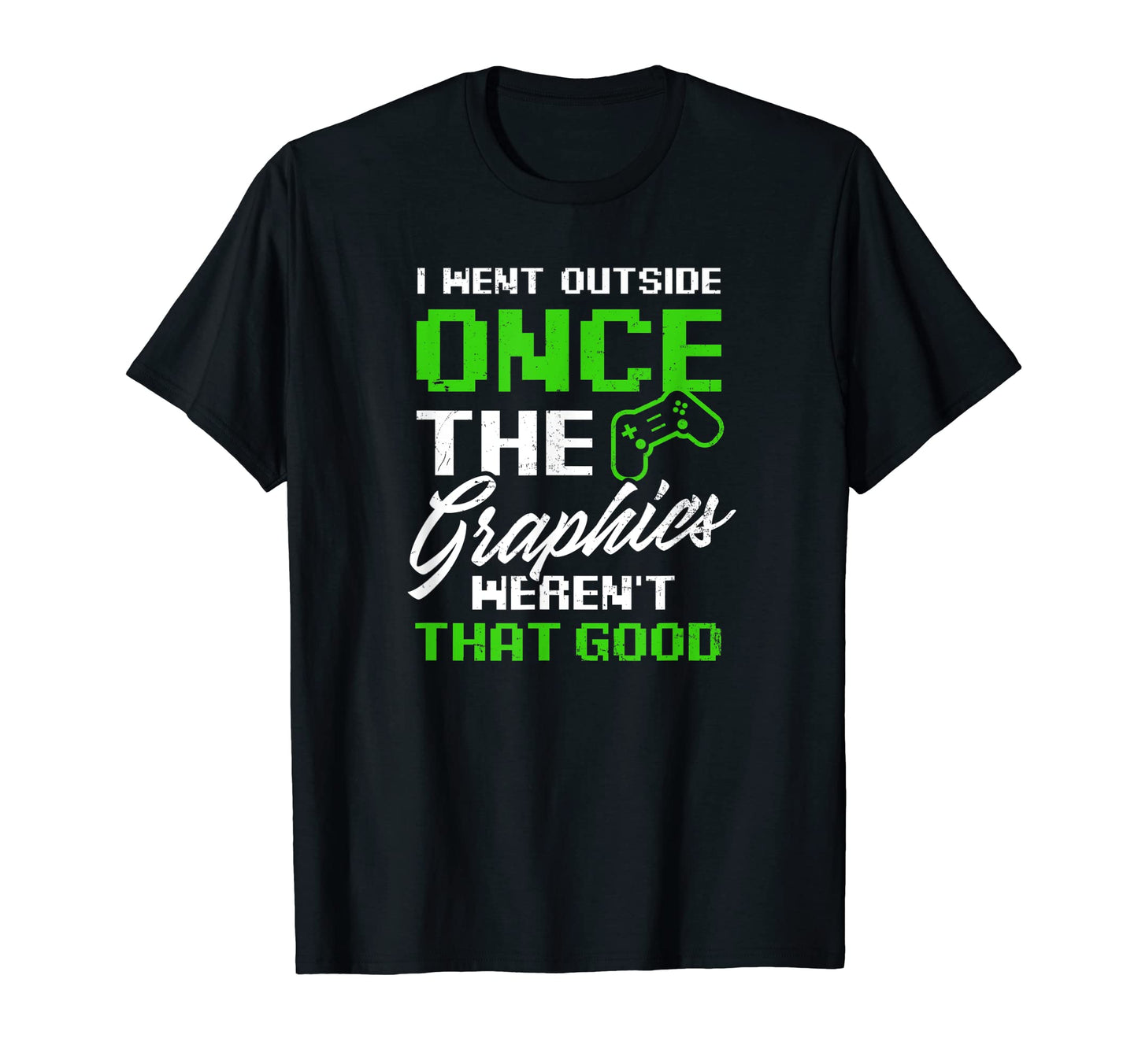 Went Outside Graphics Werent Good T-Shirt - Fun Novelty Design for Adults - T-Shirt, Sweatshirt, Hoodie