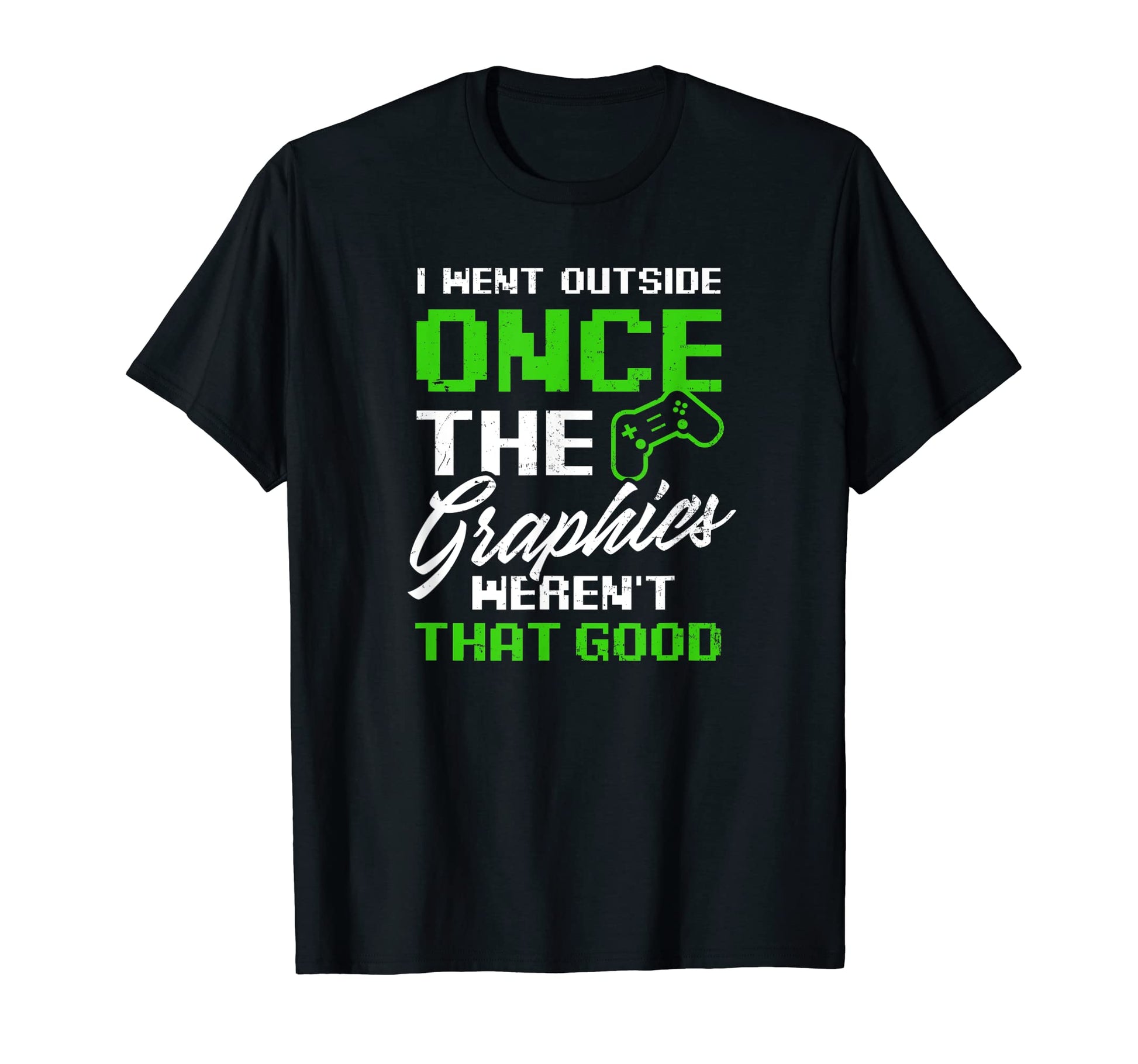 Went Outside Graphics Werent Good T-Shirt - Fun Novelty Design for Adults - T-Shirt, Sweatshirt, Hoodie