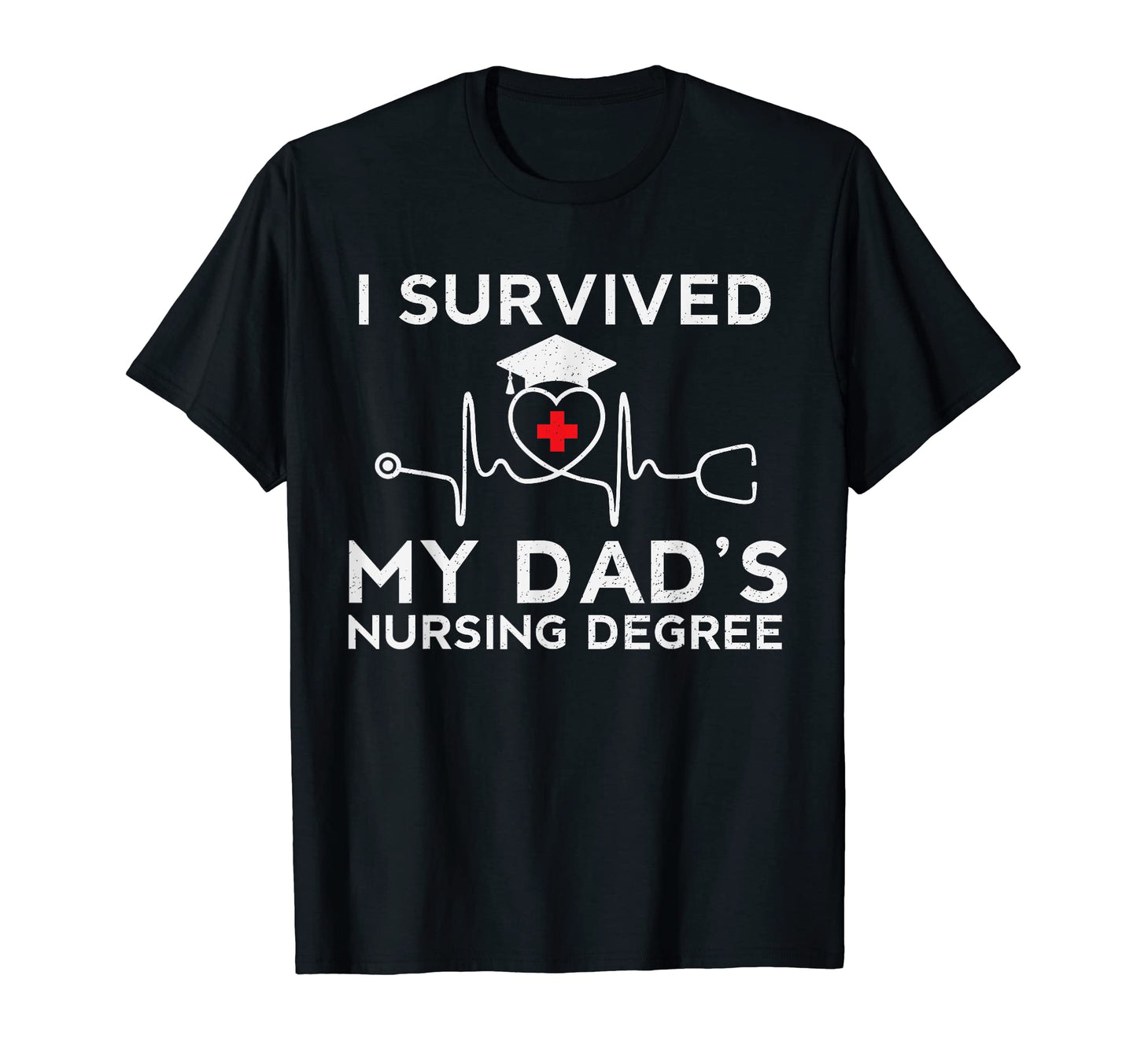 I Survived My Dads Nursing Degree T-Shirt - Custom Art Print Men Women - T-Shirt, Sweatshirt, Hoodie