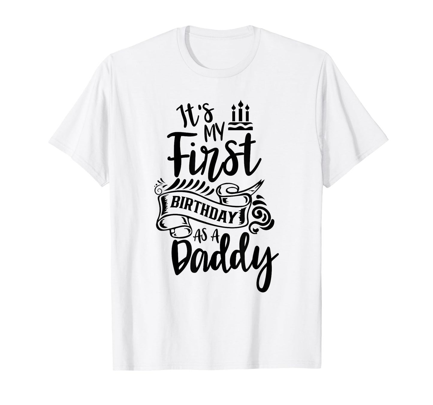 Its My First Birthday As Daddy Party T-Shirt - Custom Art Print for Adults - T-Shirt, Sweatshirt, Hoodie