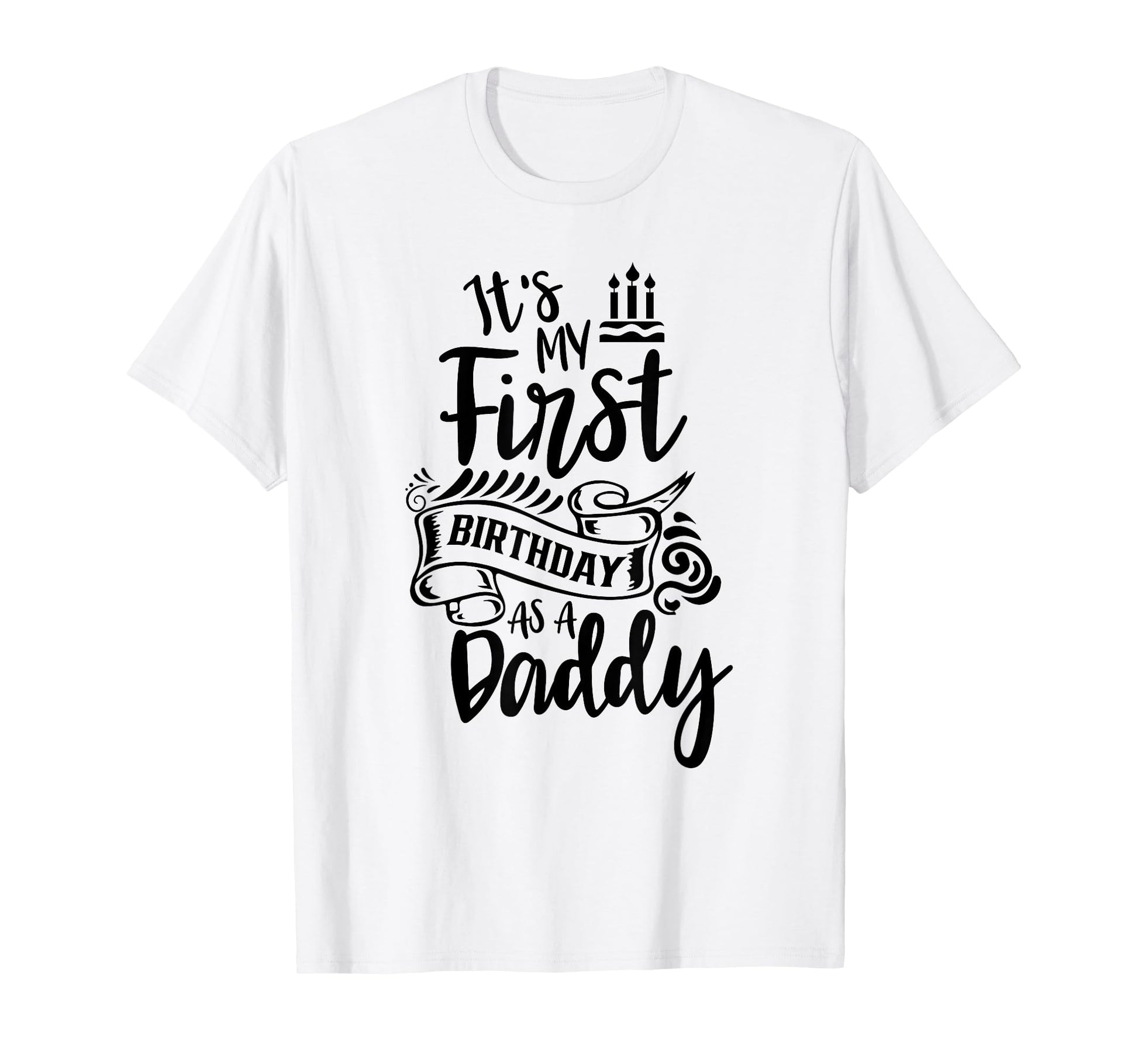 Its My First Birthday As Daddy Party T-Shirt - Custom Art Print for Adults - T-Shirt, Sweatshirt, Hoodie