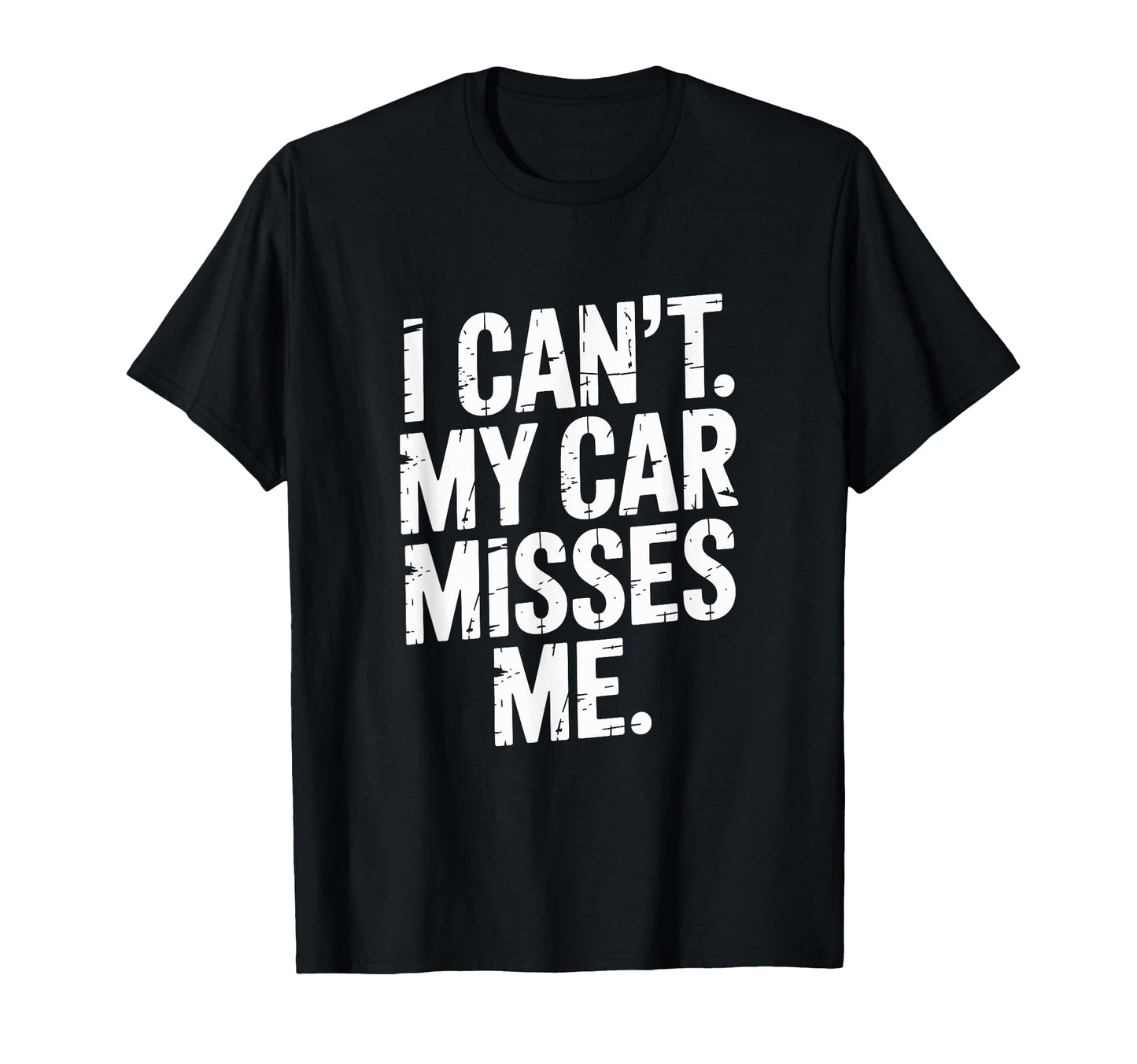 I Cant My Car Misses Me Garage Dad T-Shirt - Aesthetic Graphic Men Women - T-Shirt, Sweatshirt, Hoodie