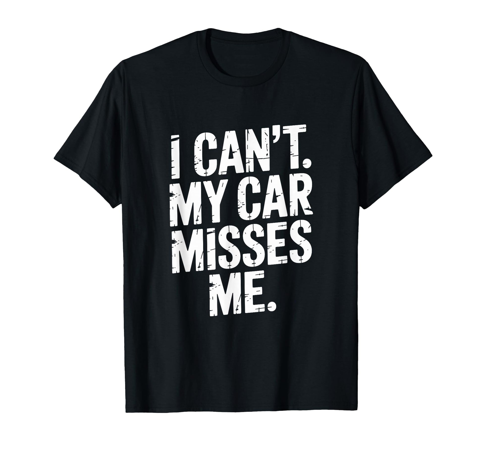 I Cant My Car Misses Me Garage Dad T-Shirt - Aesthetic Graphic Men Women - T-Shirt, Sweatshirt, Hoodie