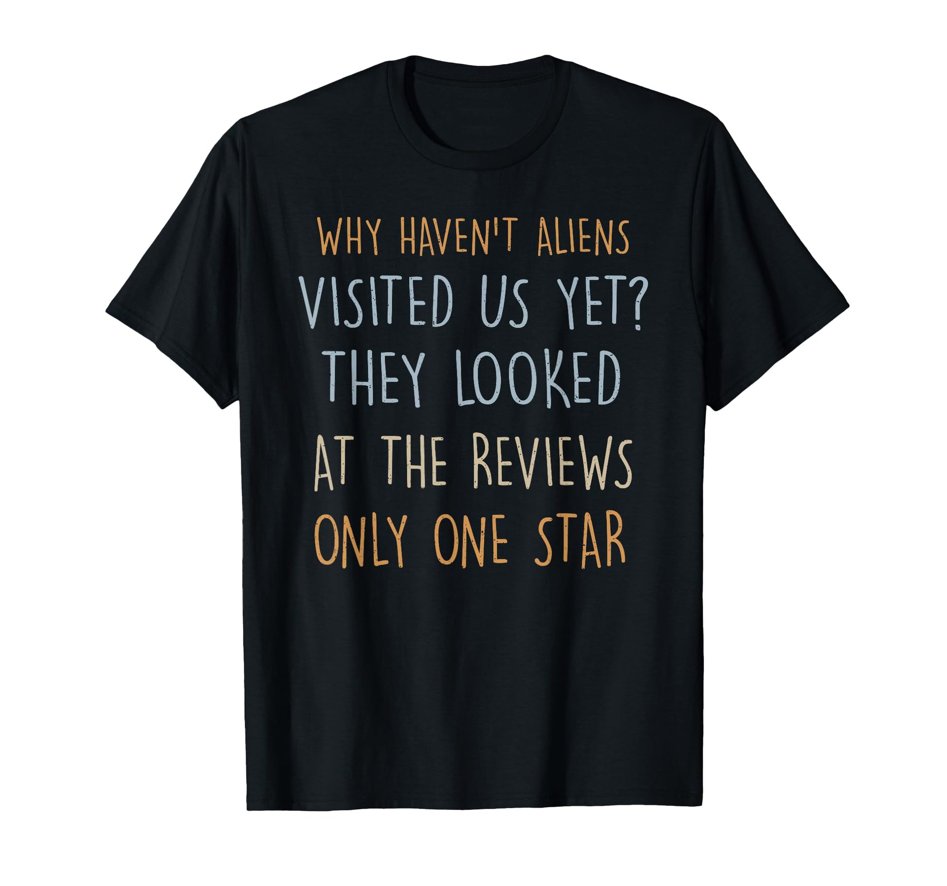 Why Havent Aliens Visited Us Yet Dad T-Shirt - Aesthetic Graphic Men Women - T-Shirt, Sweatshirt, Hoodie