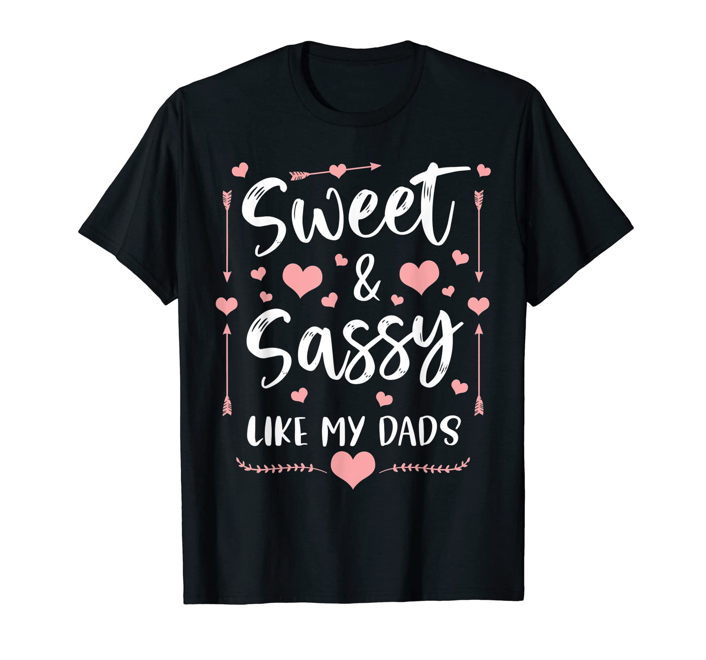 Sweet And Sassy Like My Dads T-Shirt - Casual Everyday Wear Unisex - T-Shirt, Sweatshirt, Hoodie