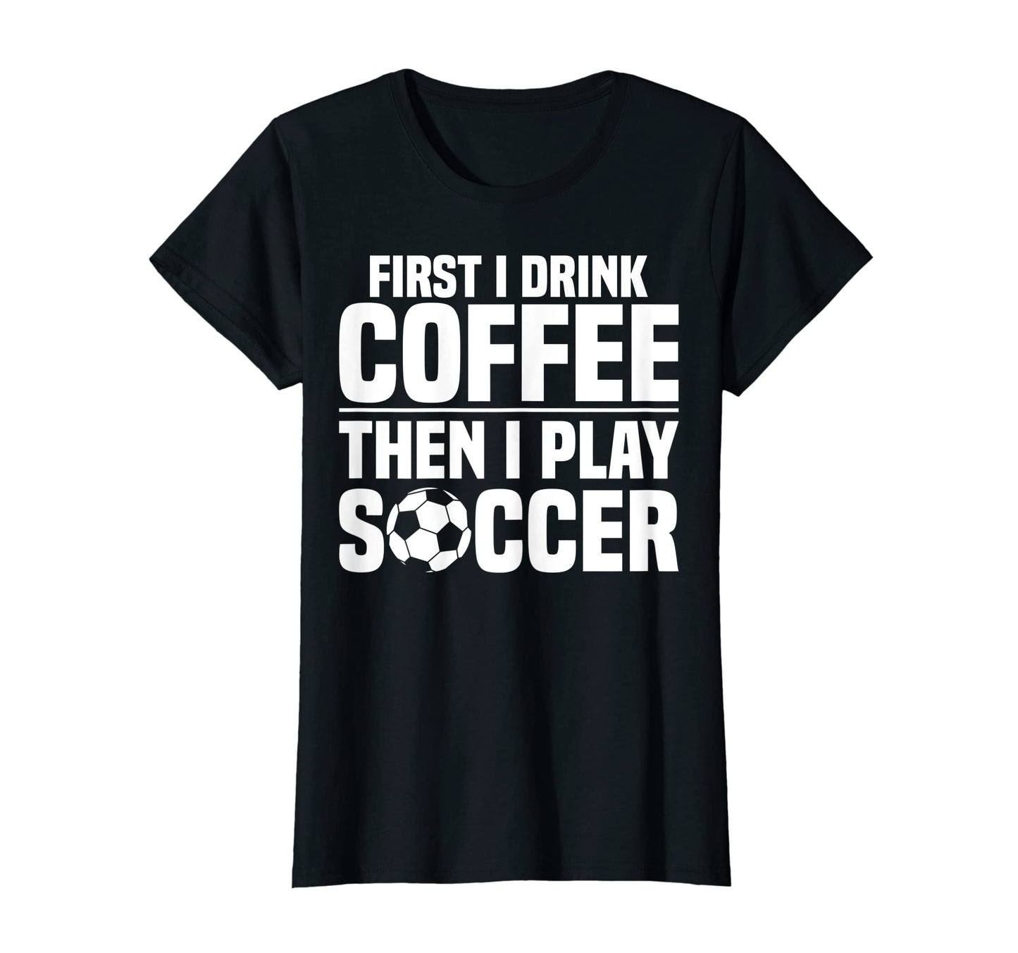 Sports Funny First I Drink Coffee Then T-Shirt - Unique Graphic Men Women - T-Shirt, Sweatshirt, Hoodie