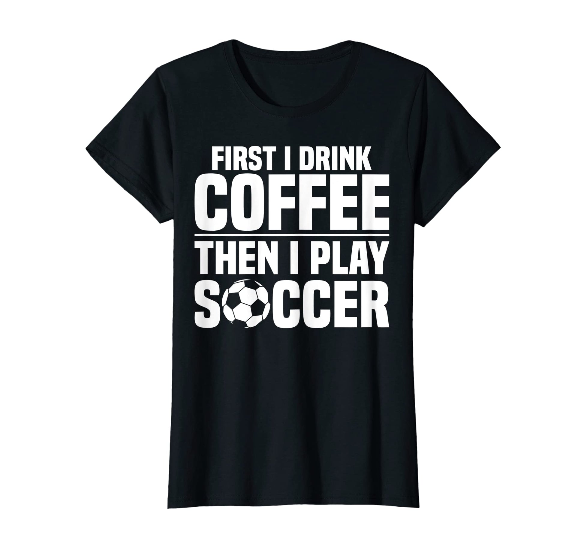 Sports Funny First I Drink Coffee Then T-Shirt - Unique Graphic Men Women - T-Shirt, Sweatshirt, Hoodie