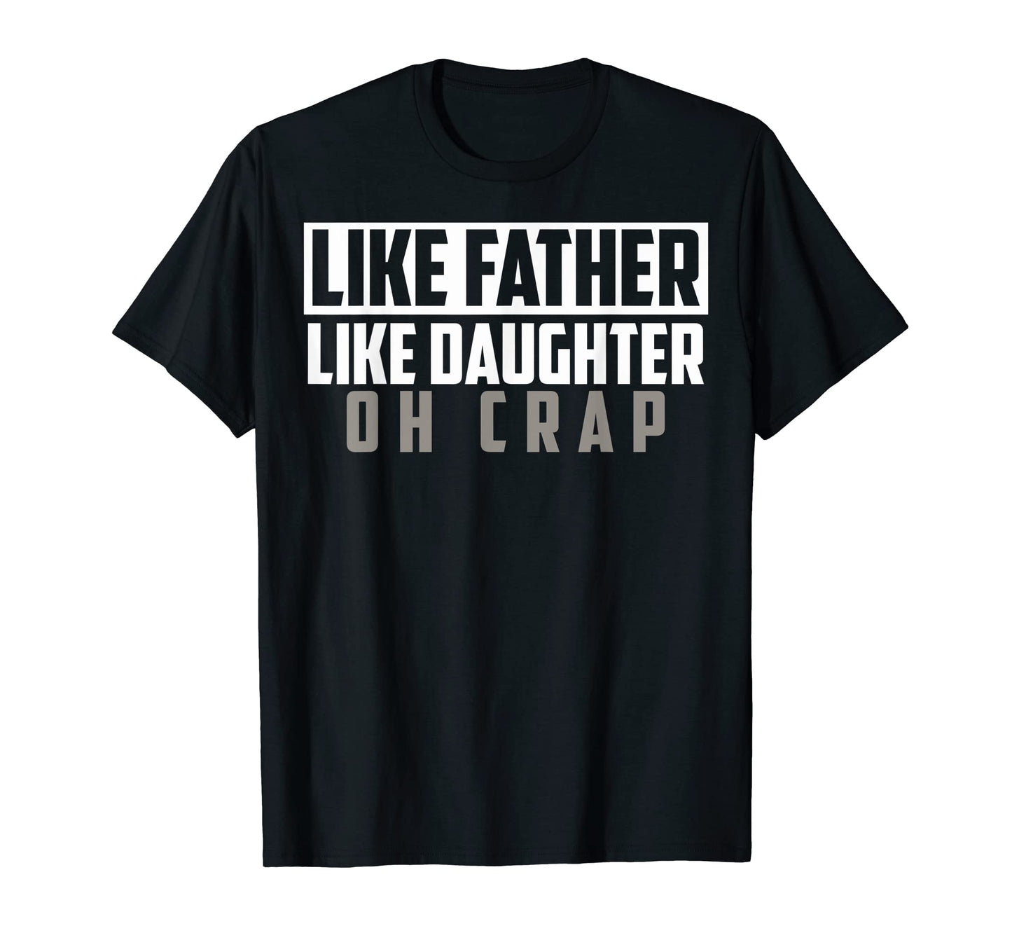 Funny Like Father Like Daughter Oh T-Shirt - Fun Novelty Design for Adults - T-Shirt, Sweatshirt, Hoodie
