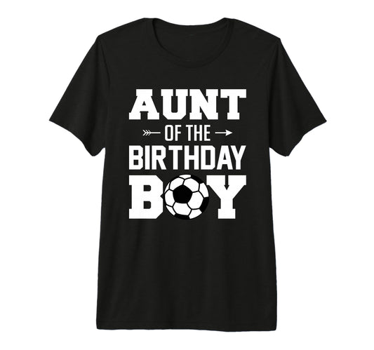 Aunt Birthday Funny Soccer Family T-Shirt - Novelty Apparel Unisex - T-Shirt, Sweatshirt, Hoodie