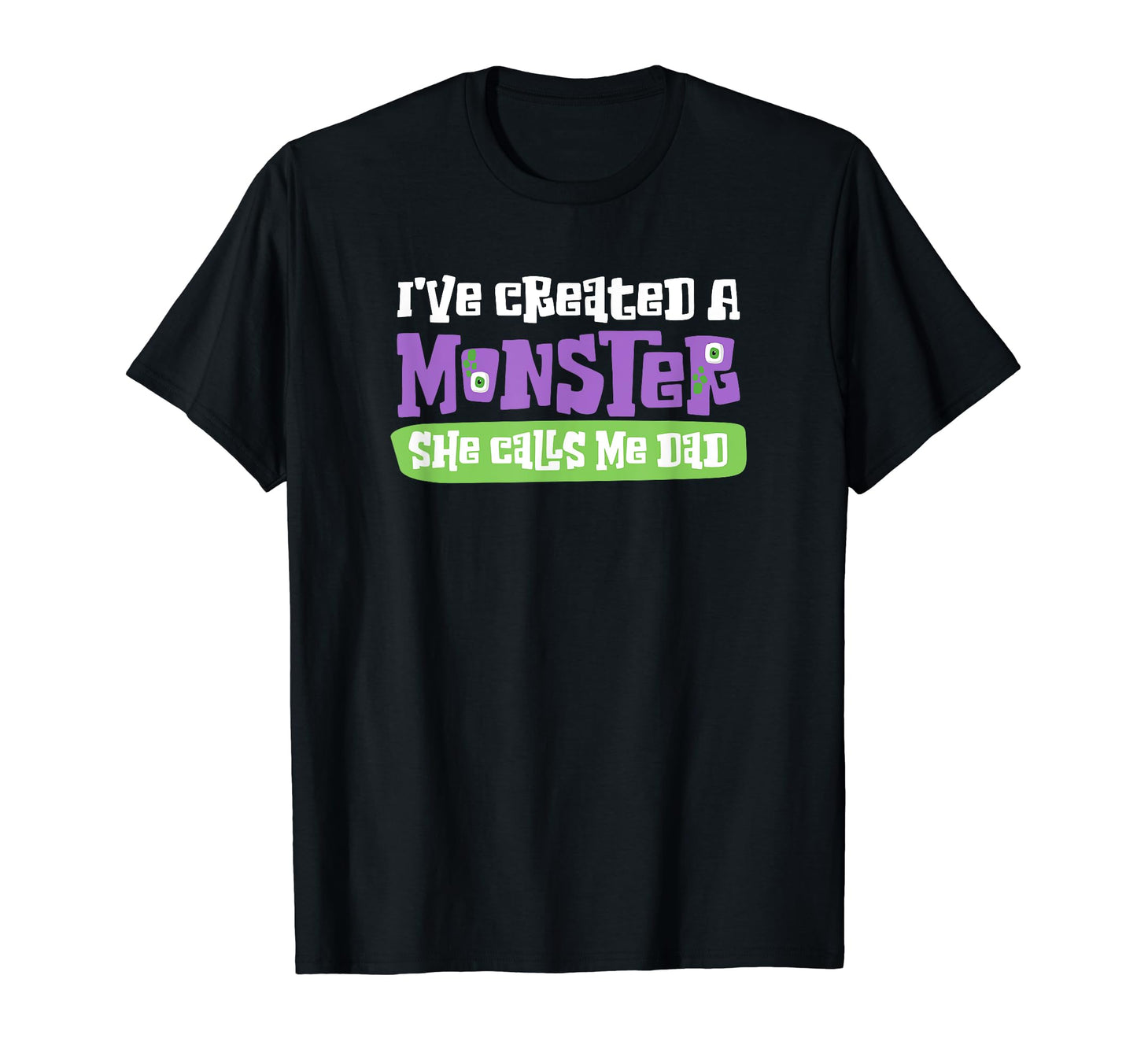 Ive Created Monster She Calls Me Dad T-Shirt - Aesthetic Graphic Men Women - T-Shirt, Sweatshirt, Hoodie