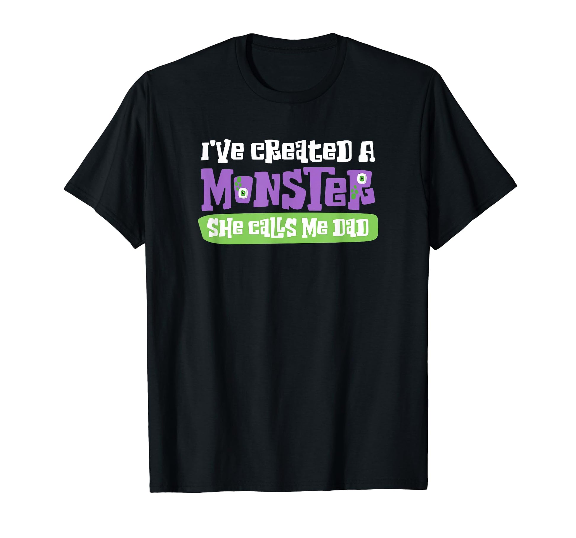 Ive Created Monster She Calls Me Dad T-Shirt - Aesthetic Graphic Men Women - T-Shirt, Sweatshirt, Hoodie