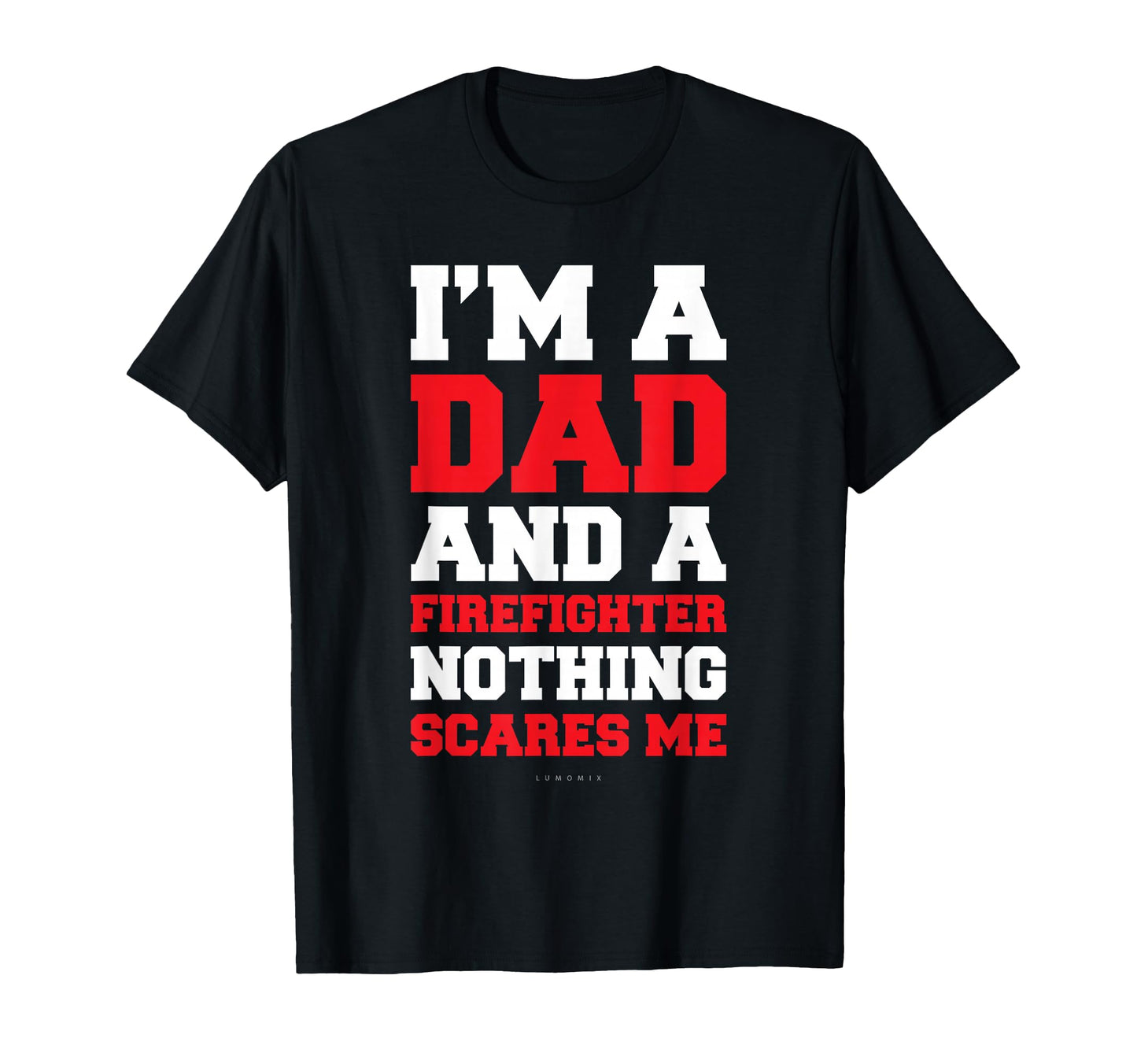 Im Dad And Firefighter Shirts Funny T-Shirt - Fun Novelty Design Unisex - T-Shirt, Sweatshirt, Hoodie