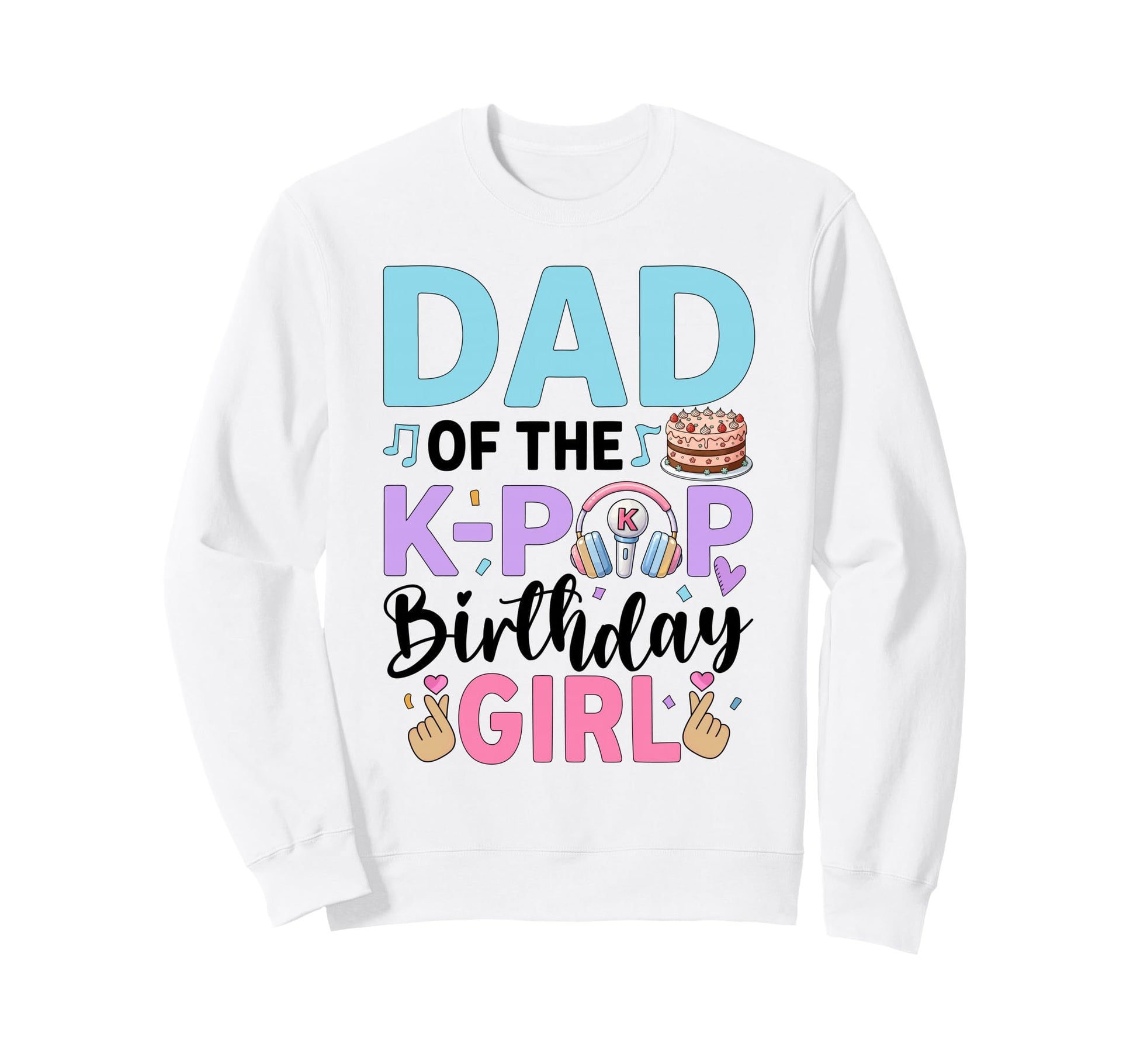 Dad K Pop Birthday K Pop Birthday Sweatshirt - Aesthetic Graphic Men Women - T-Shirt, Sweatshirt, Hoodie