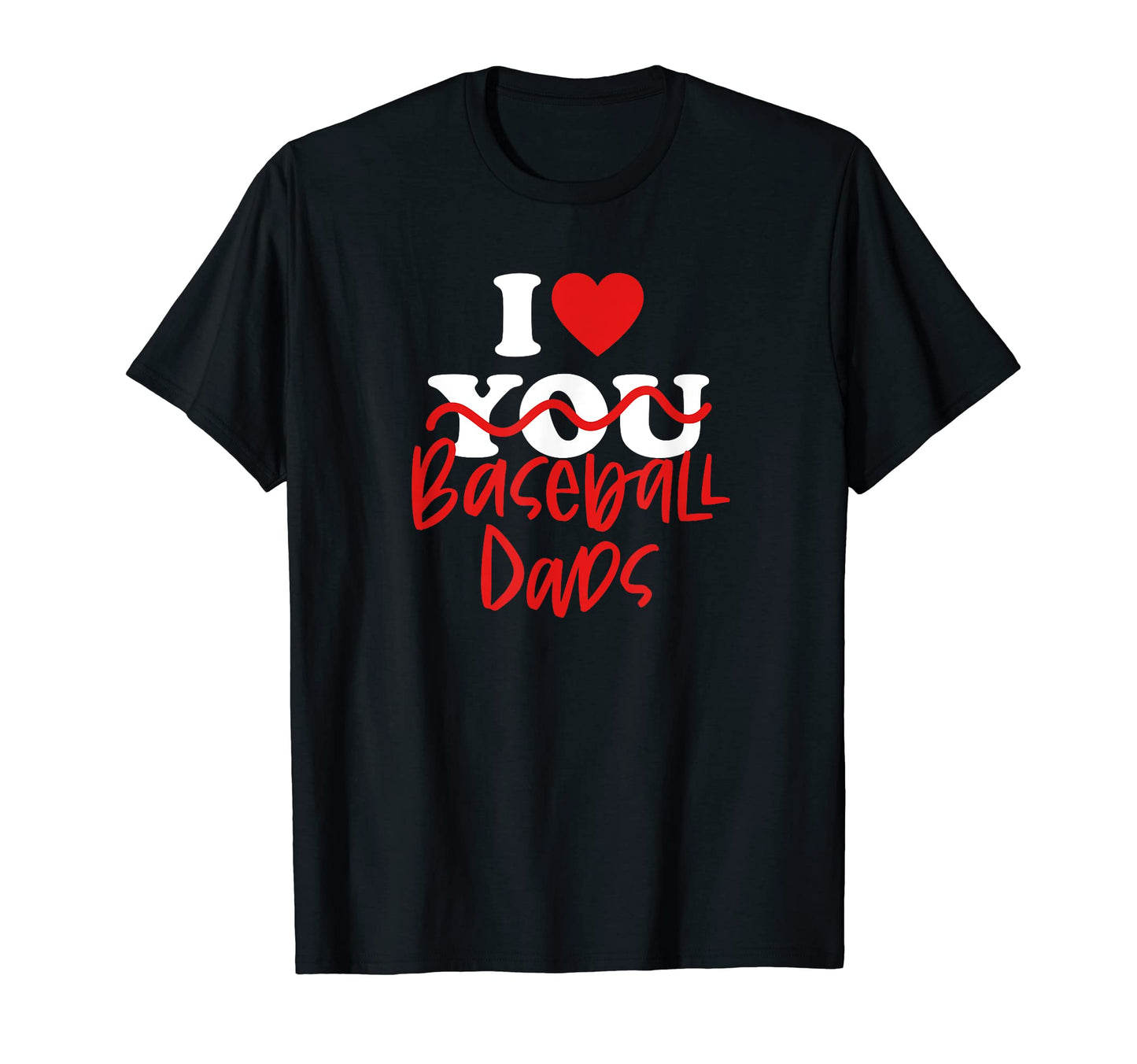 I Love Baseball Dads T-Shirt - Novelty Apparel for Adults - T-Shirt, Sweatshirt, Hoodie