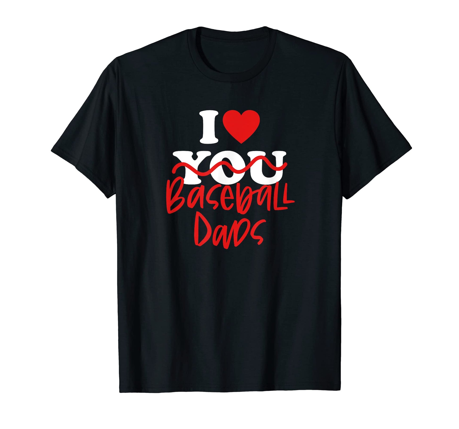 I Love Baseball Dads T-Shirt - Novelty Apparel for Adults - T-Shirt, Sweatshirt, Hoodie
